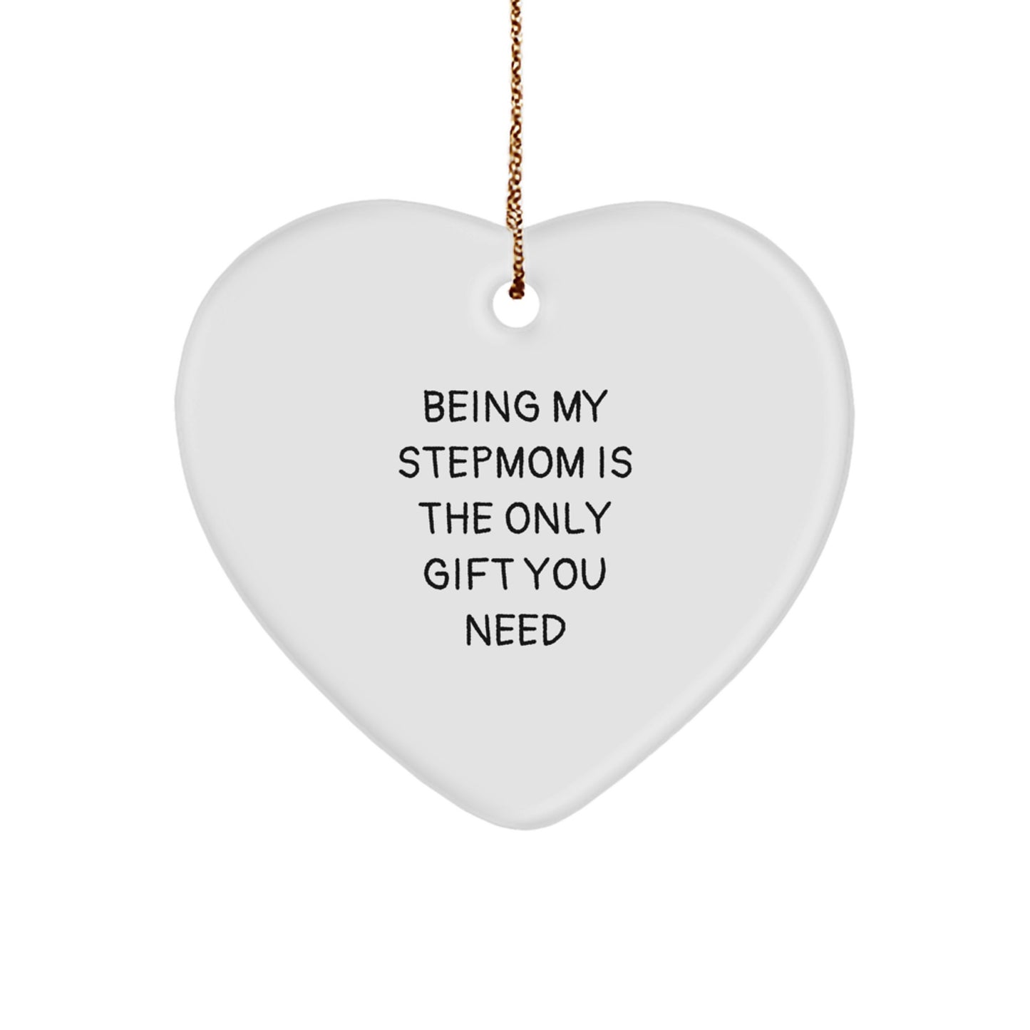 Funny Stepmom Gifts, Heart Ornament, Christmas Unique Gifts for Stepmom, 'Being My Stepmom Is The Only Gift You Need', Gifts from Family to Stepmom, Heart Shaped Ornament - Image 1