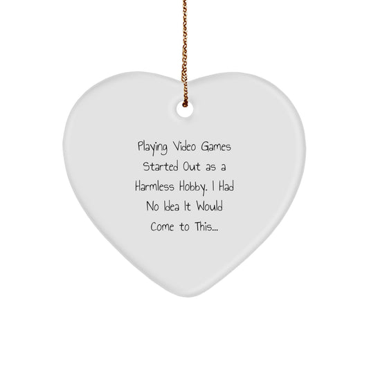 Playing Video Games Heart Ornament Gifts from Men for Friends during Christmas - 'Playing Video Games Started Out As A Harmless Hobby...' Funny Quote - Image 1