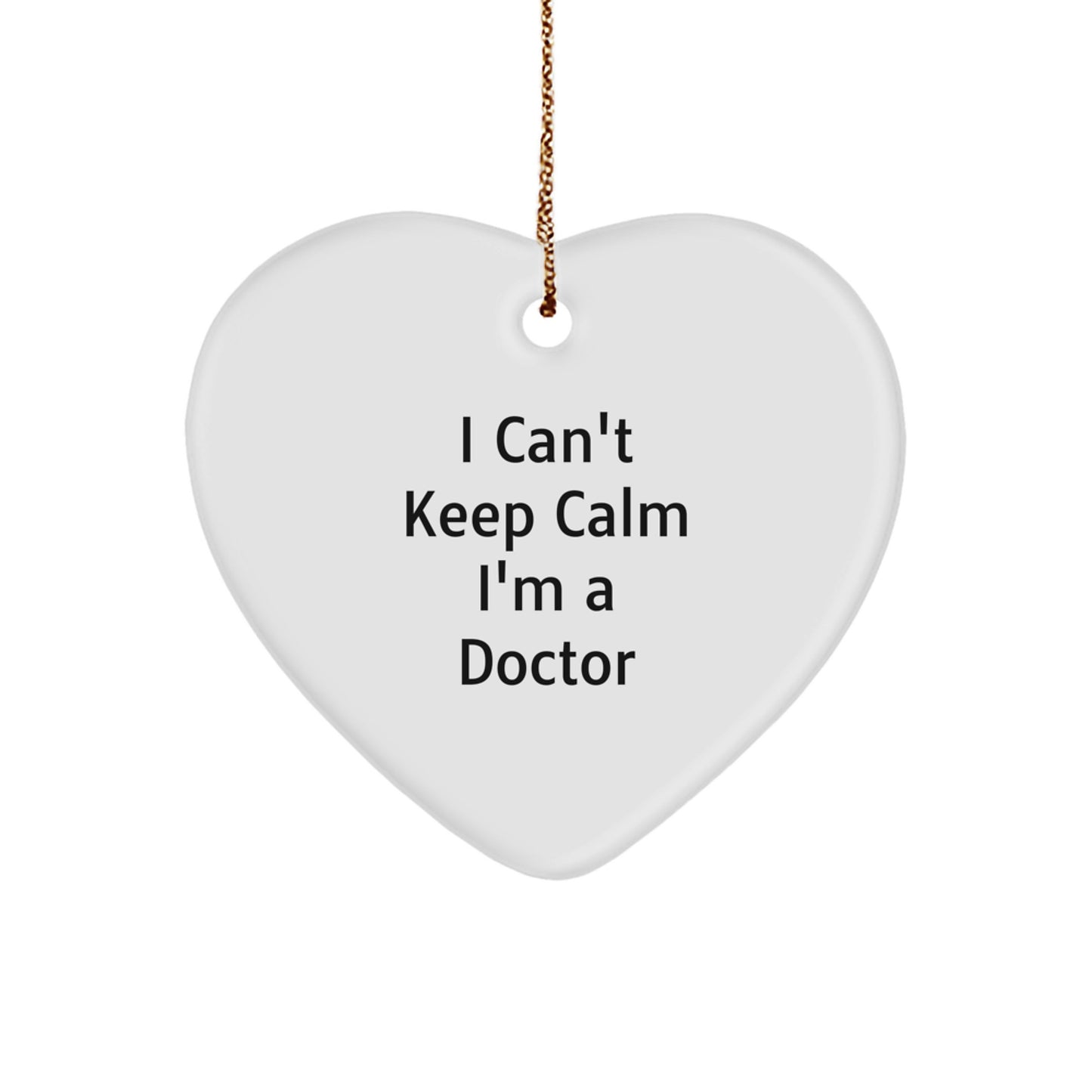 Funny 'I Can't Keep Calm I'm A Doctor' Heart Ornament for Christmas Unique Gifts from Friends to Family - Image 1