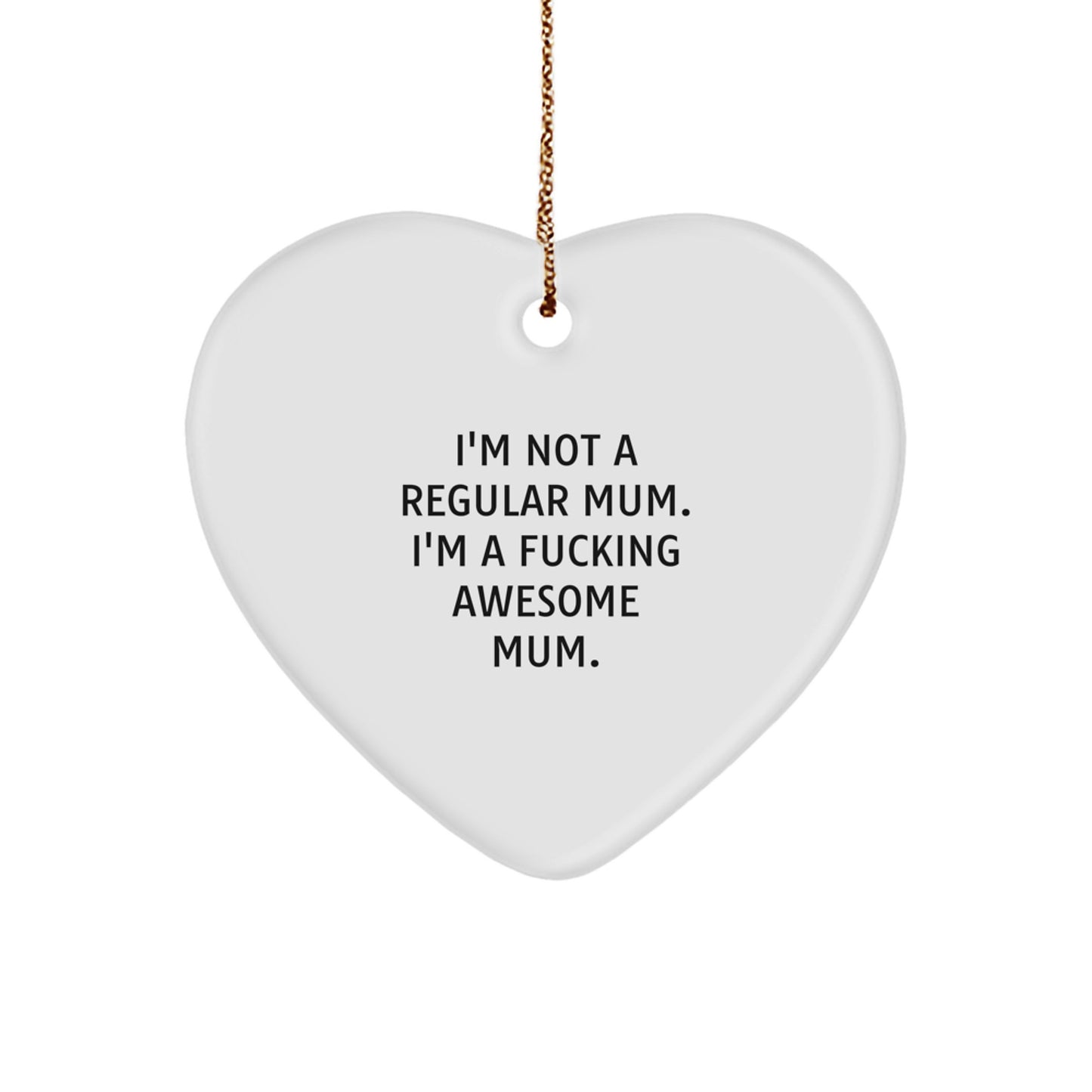 Funny Mum Gifts, 'I'm Not A Regular Mum. I'm A F--king Awesome Mum.' Heart Ornament, White, 2.75" Tall, Christmas Unique Gifts from Mom to Mum - Image 1