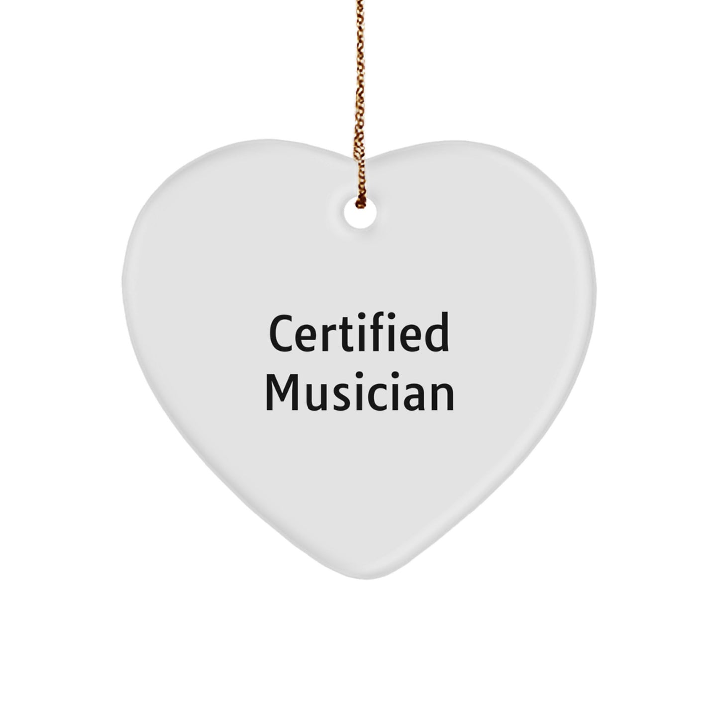 Funny Musician Gifts for Men from Friends this Christmas - Heart Ornament with Certified Musician Quote - Image 1
