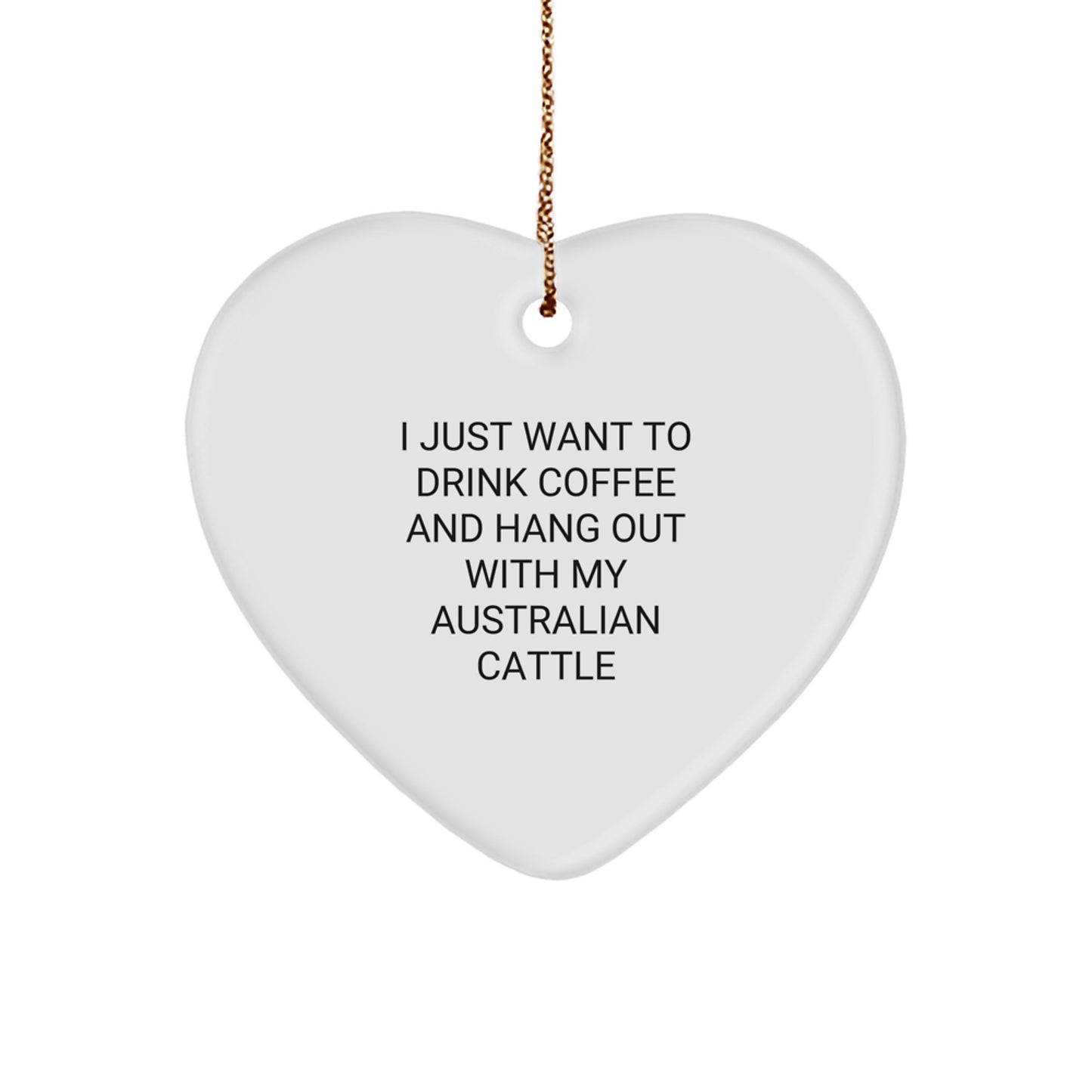 Australian Cattle Dog Lovers Funny Gifts from Friends and Family, Christmas Unique Australian Cattle Dog Heart Ornament, I Just Want To Drink Coffee And Hang Out With My Australian Cattle - Image 1