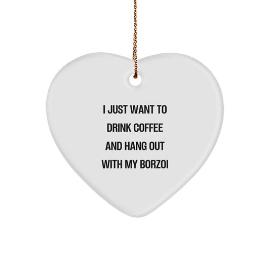 Borzoi Dog Lover's Christmas Unique Gift, 'I Just Want To Drink Coffee' Funny Quote Heart Ornament, Gifts from Family for Friends, Unique Borzoi Dog Gifts - Image 1