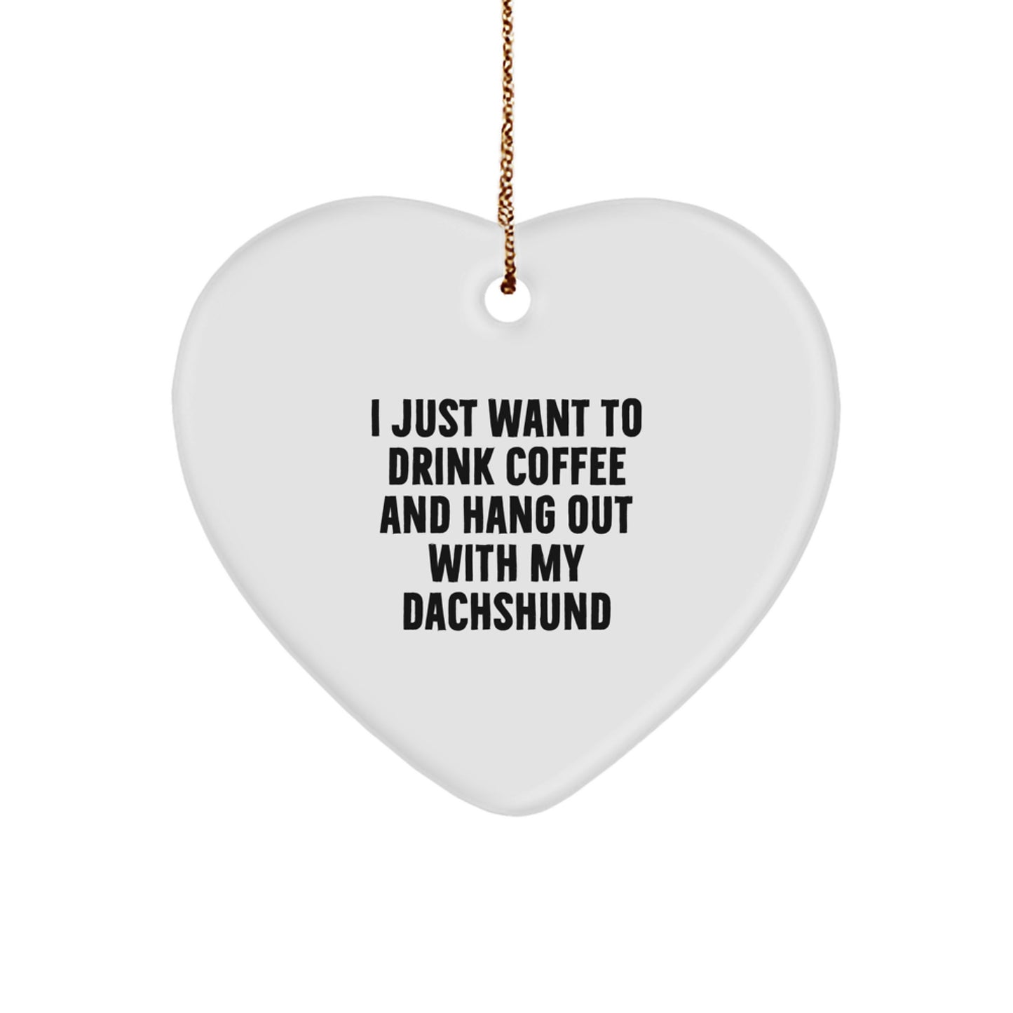 Funny Dachshund Dog Gifts, I Just Want To Drink Coffee And Hang Out With My Dachshund, Heart Ornament for Men, Women, Family, Christmas Unique Gifts from Friends, Coworkers - Image 1