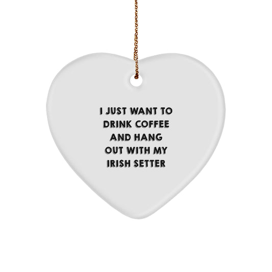 Irish Setter Dog Lovers' Funny Gift for Christmas - 'I Just Want to Drink Coffee and Hang Out with My Irish Setter' Heart Ornament, Gifts from Friends and Family - Image 1
