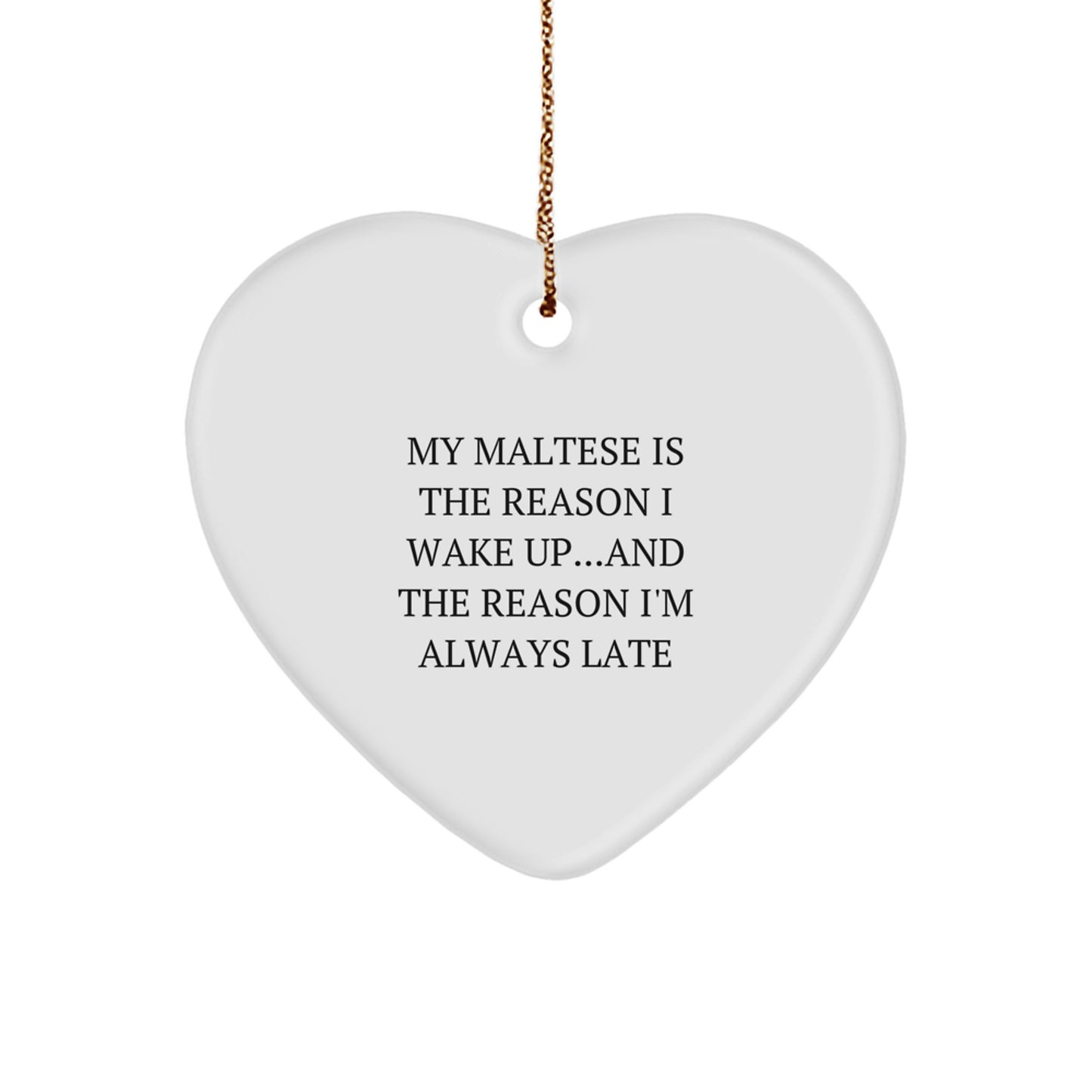 Funny Maltese Dog Lover Christmas Unique Gifts from Friends for Family - Heart Ornament My Maltese Is The Reason I'm Always Late - Image 1