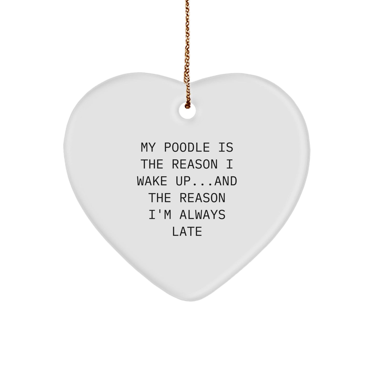 Funny Poodle Dog Gifts from Family - Heart Ornament with 'My Poodle Is The Reason I Wake Up...and The Reason I'm Always Late' - Christmas Unique Presents for Friends - Image 1