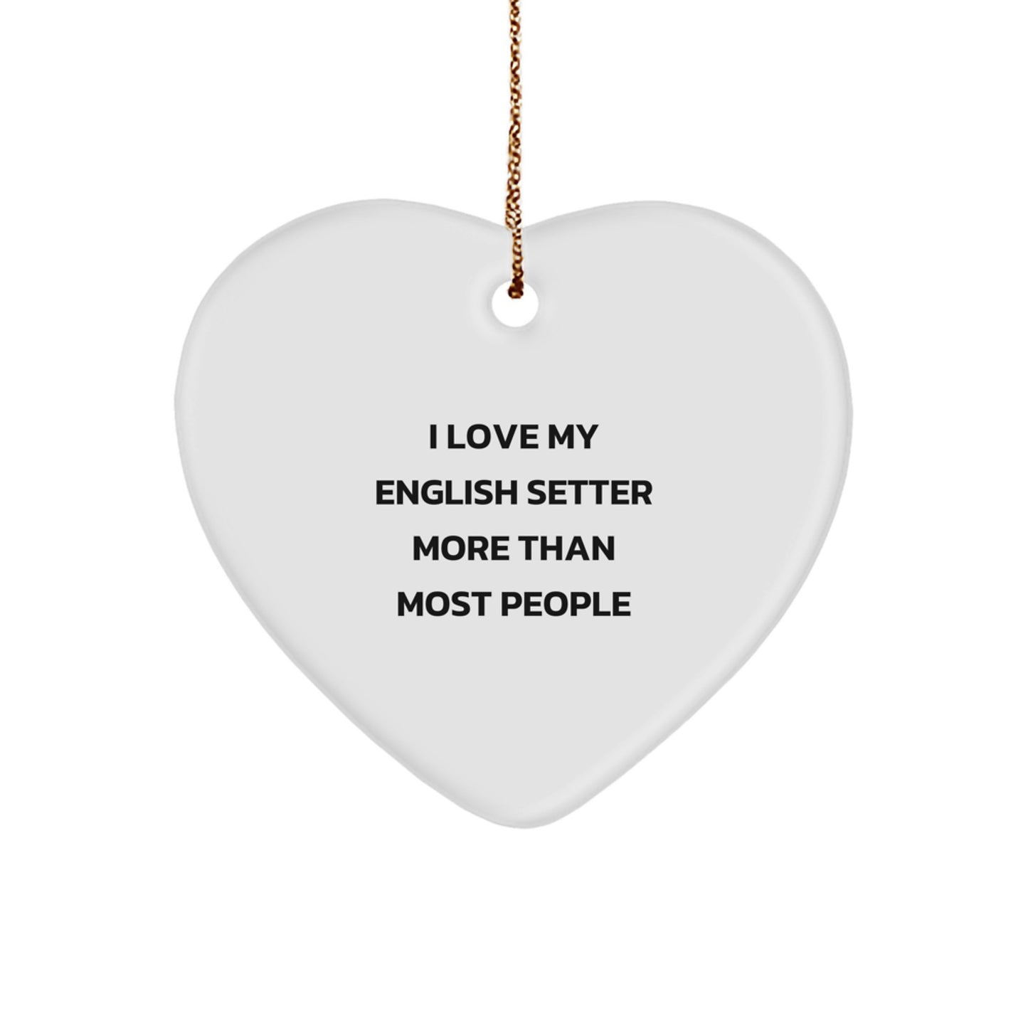 English Setter Dog, I Love My English Setter More Than Most People, Heart Ornament for Christmas Unique Gifts from Family, Christmas Unique Gifts for English Setter Dog Lovers - Image 1