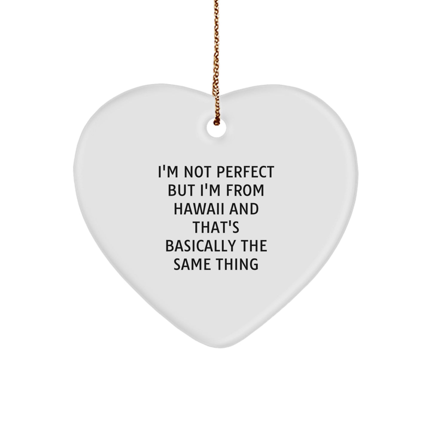 Hawaii Heart Ornament Gifts from Friends to Family - 'I'm Not Perfect But I'm From Hawaii' Funny Quote - Image 1