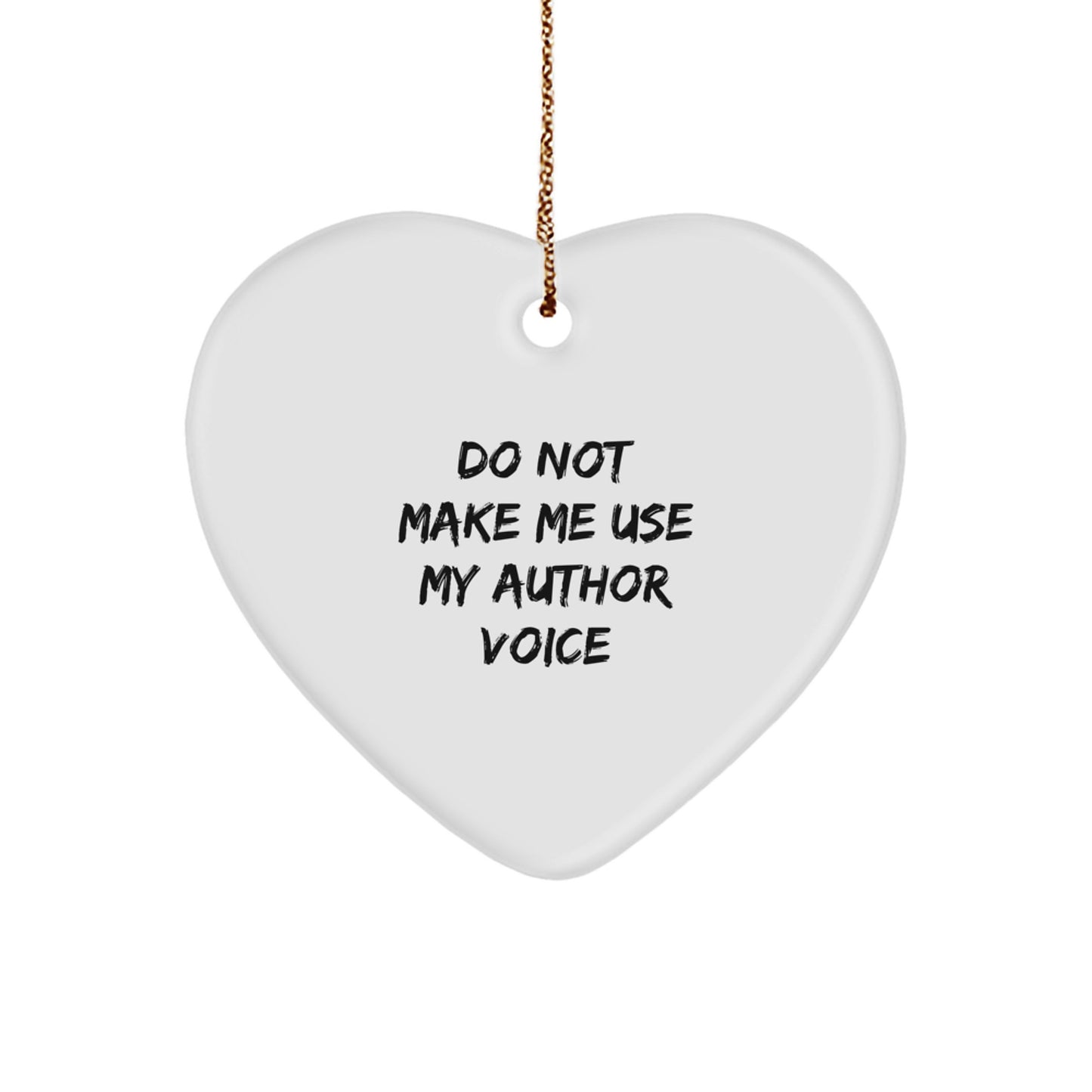 Author Quotes Gifts from Friends for Inspirational Author Heart Ornament, 'Do Not Make Me Use My Author Voice' on White MDF - Image 1