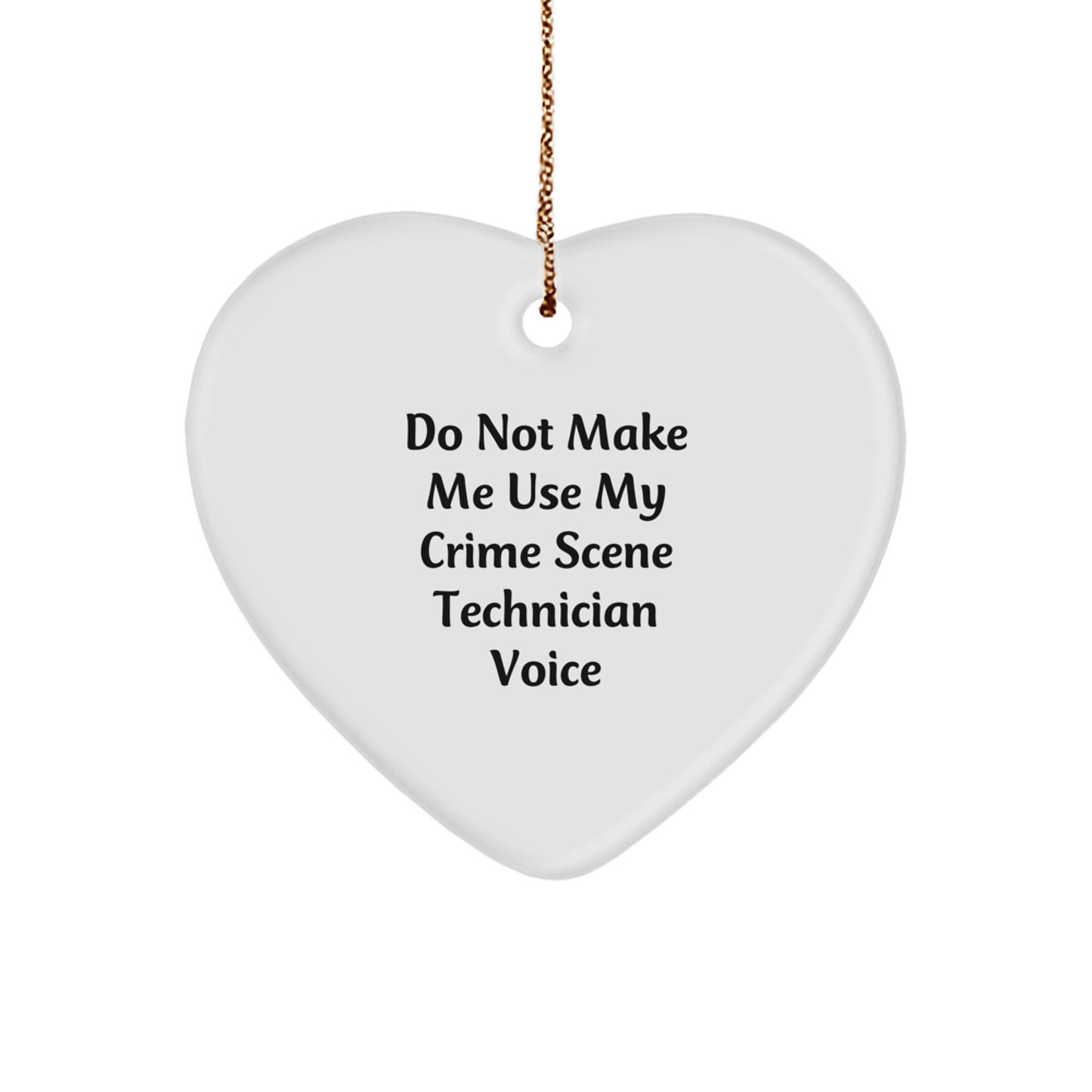 Crime Scene Technician Gifts from Men, Women, or Friends - 'Do Not Make Me Use My Crime Scene Technician Voice' Heart Ornament, Unique Christmas Unique Gifts for Crime Scene Technician - Image 1