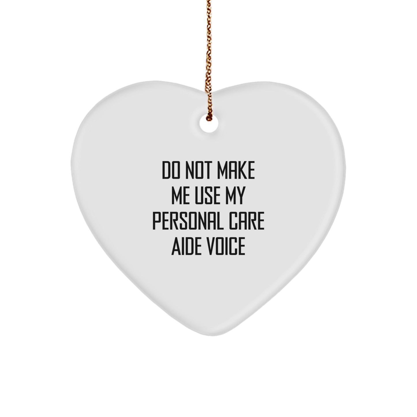 Funny Personal Care Aide Gifts from Friends - 'Do Not Make Me Use My Personal Care Aide Voice' Heart Ornament for Christmas - Image 1