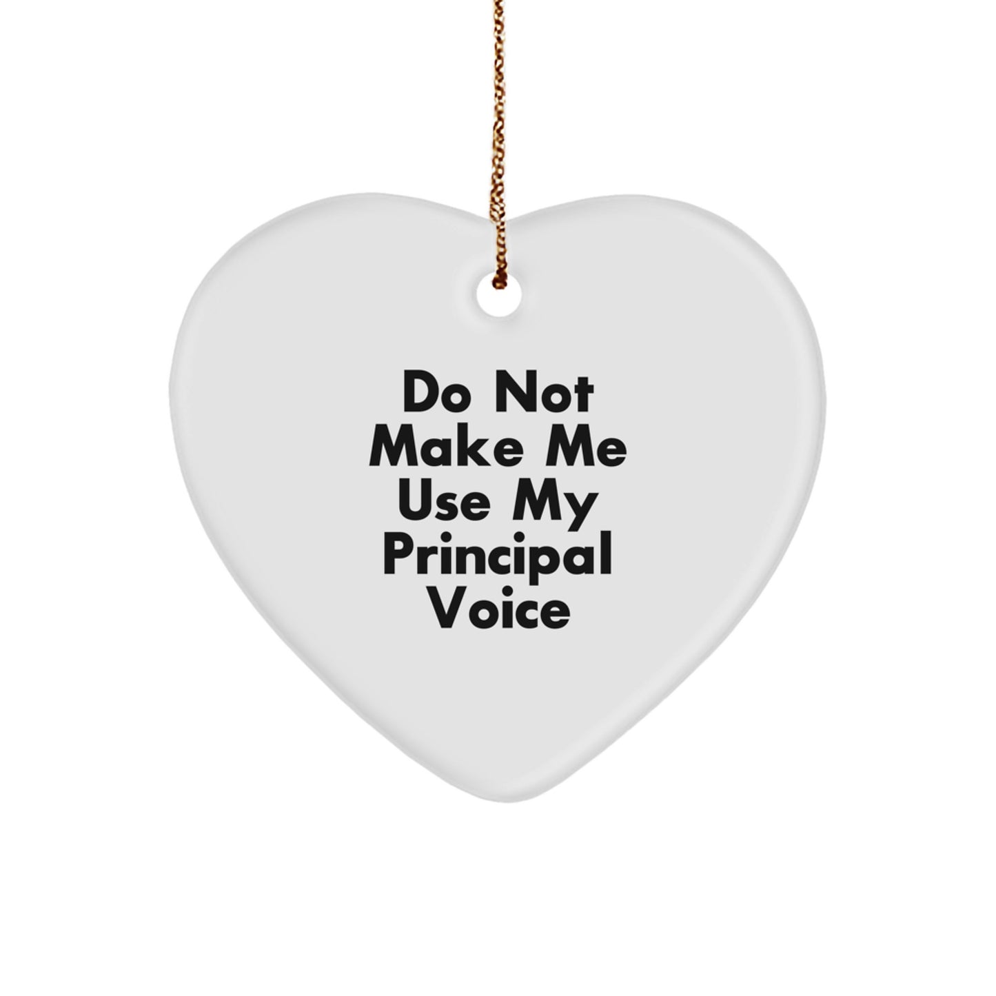 Funny Principal Heart Ornament Gifts from Friends to Family at Christmas - 'Do Not Make Me Use My Principal Voice' Quote - Image 1