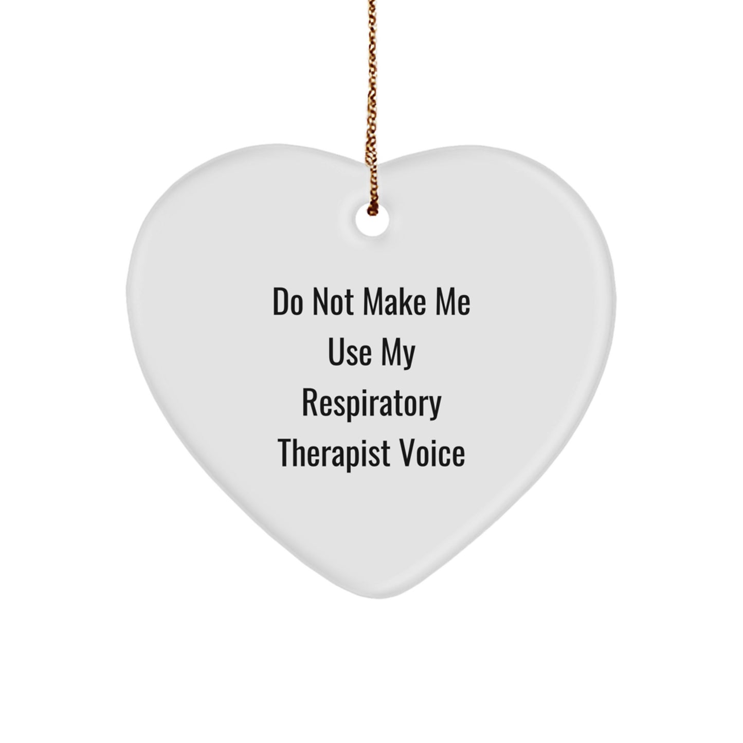 Respiratory Therapist Gifts from Friends and Family - 'Do Not Make Me Use My Respiratory Therapist Voice' Heart Ornament for Christmas - Image 1