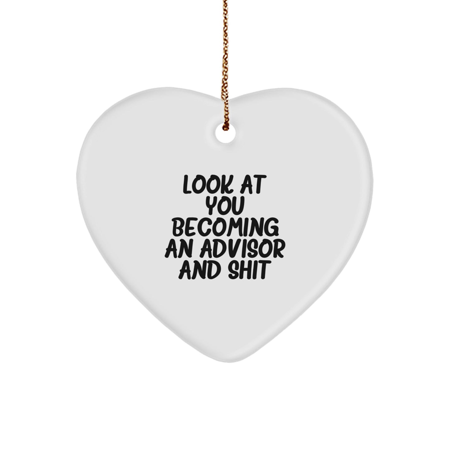 Funny Advisor Gifts from Friends - 'Look At You Becoming An Advisor And Shit' Heart Ornament for Men or Women, Christmas Unique Advisor Present - Image 1