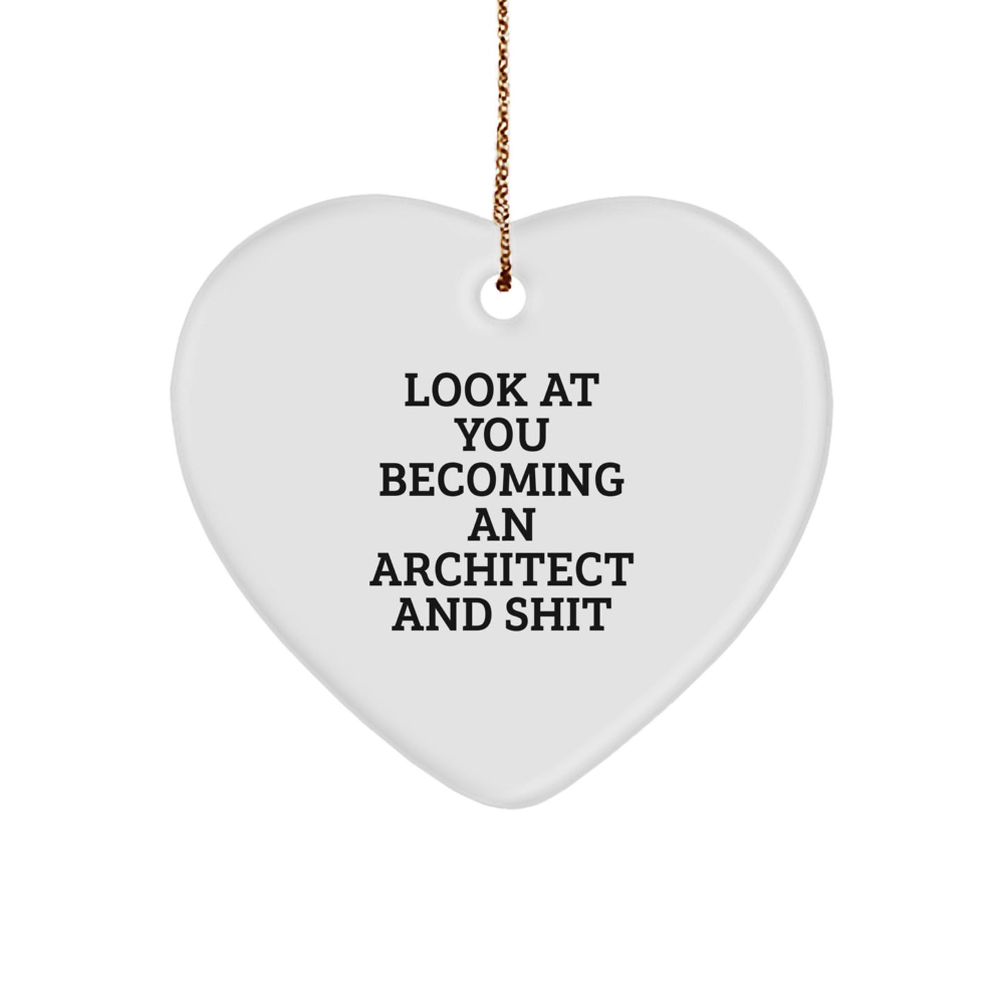 Funny Architect Gifts for Men and Women - Heart Ornament with 'Look At You Becoming An Architect And Shit' Quote - Christmas Unique Gifts from Friends or Coworkers - Image 1
