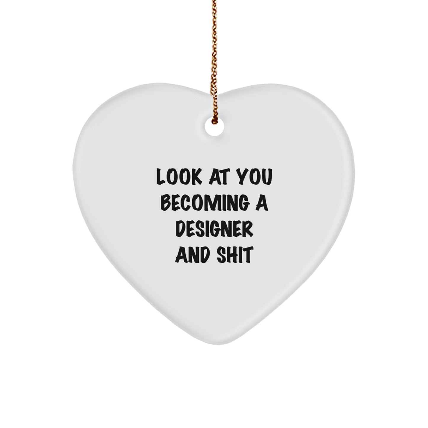 Funny Designer Gifts from Friends - White Heart Ornament, 'Look At You Becoming A Designer And Shit' Christmas Decor, Gifts for Designer Women, Cute and Unique Present - Image 1