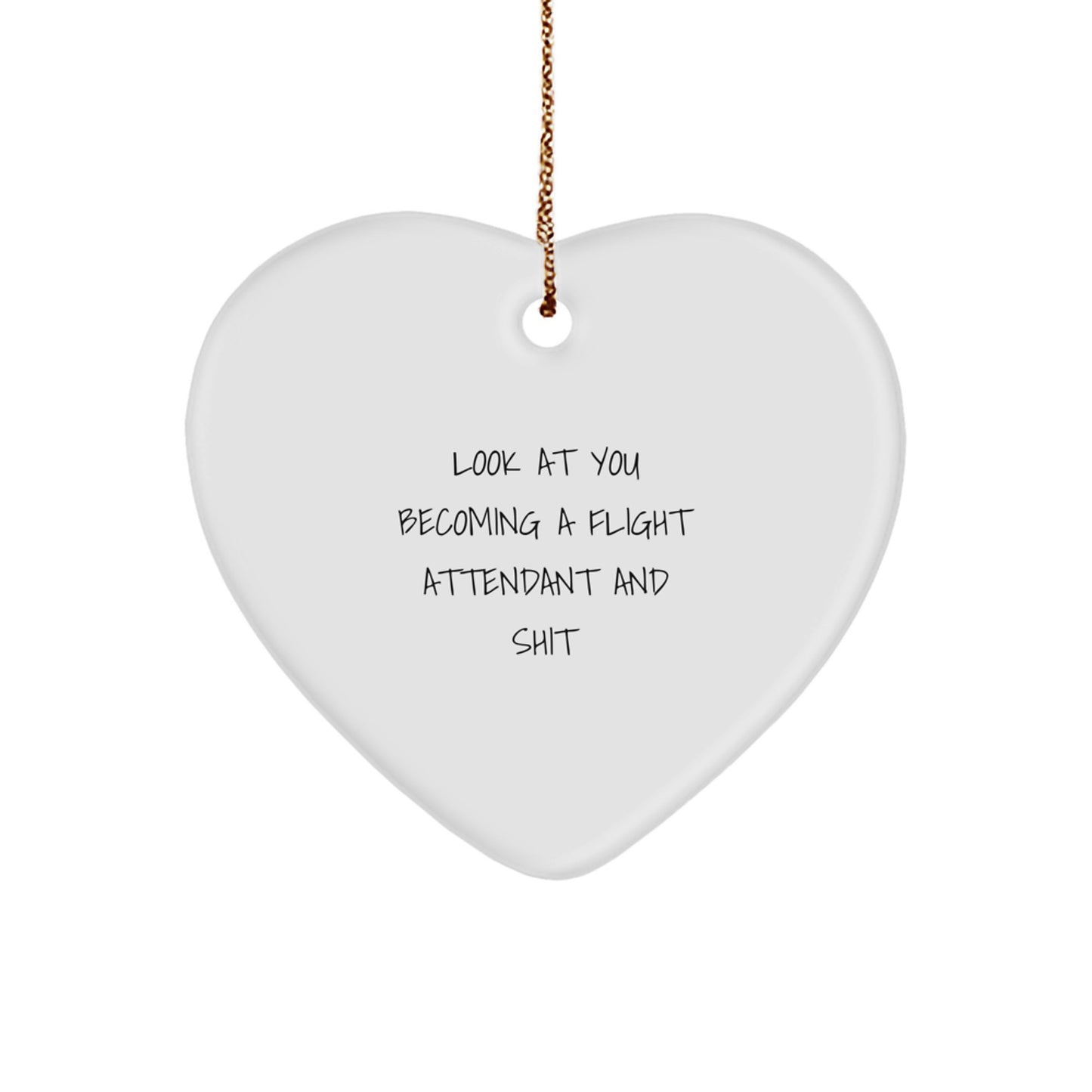 Funny Flight Attendant Gifts from Friends - 'Look At You Becoming A Flight Attendant And Shit' Heart Ornament for Christmas - Image 1
