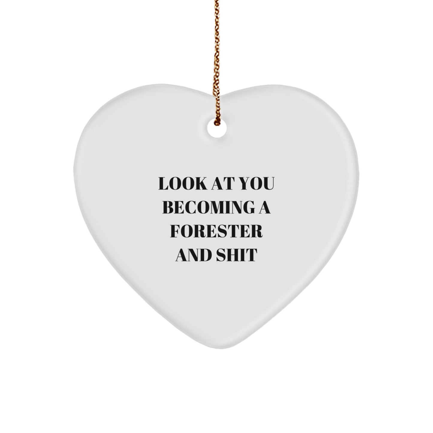 Forester Gifts from Friends for Christmas - Funny Heart Ornament, 'Look At You Becoming A Forester And Shit' Quote, Perfect for Men or Women - Image 1