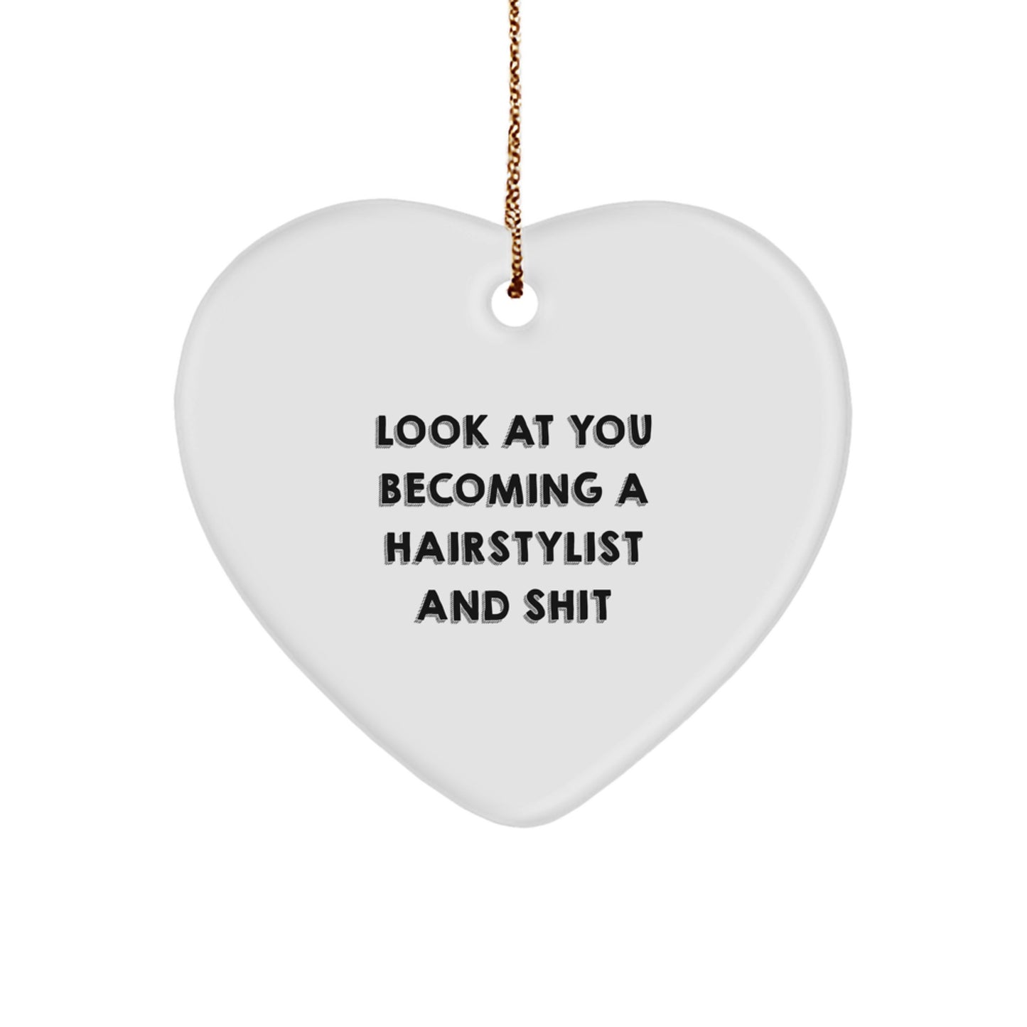 Funny Hairstylist Gifts from Friends - Christmas Heart Ornament, 'Look At You Becoming A Hairstylist And Shit' - Gifts for Hairstylist - Image 1