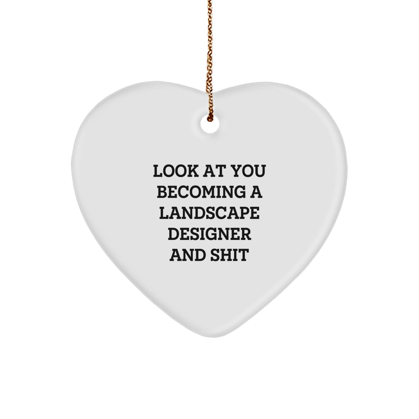 Funny Landscape Designer Gifts from Friends, 'Look At You Becoming A Landscape Designer And Shit', Heart Ornament for Christmas - Image 1