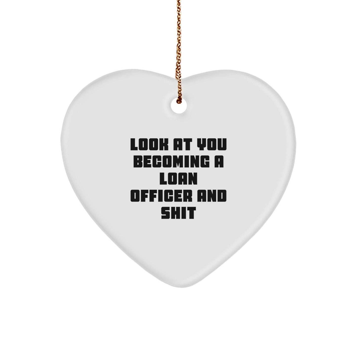 Funny Loan Officer Gifts from Friends and Family - 'Look At You Becoming A Loan Officer And Shit' Heart Ornament for Christmas - Image 1