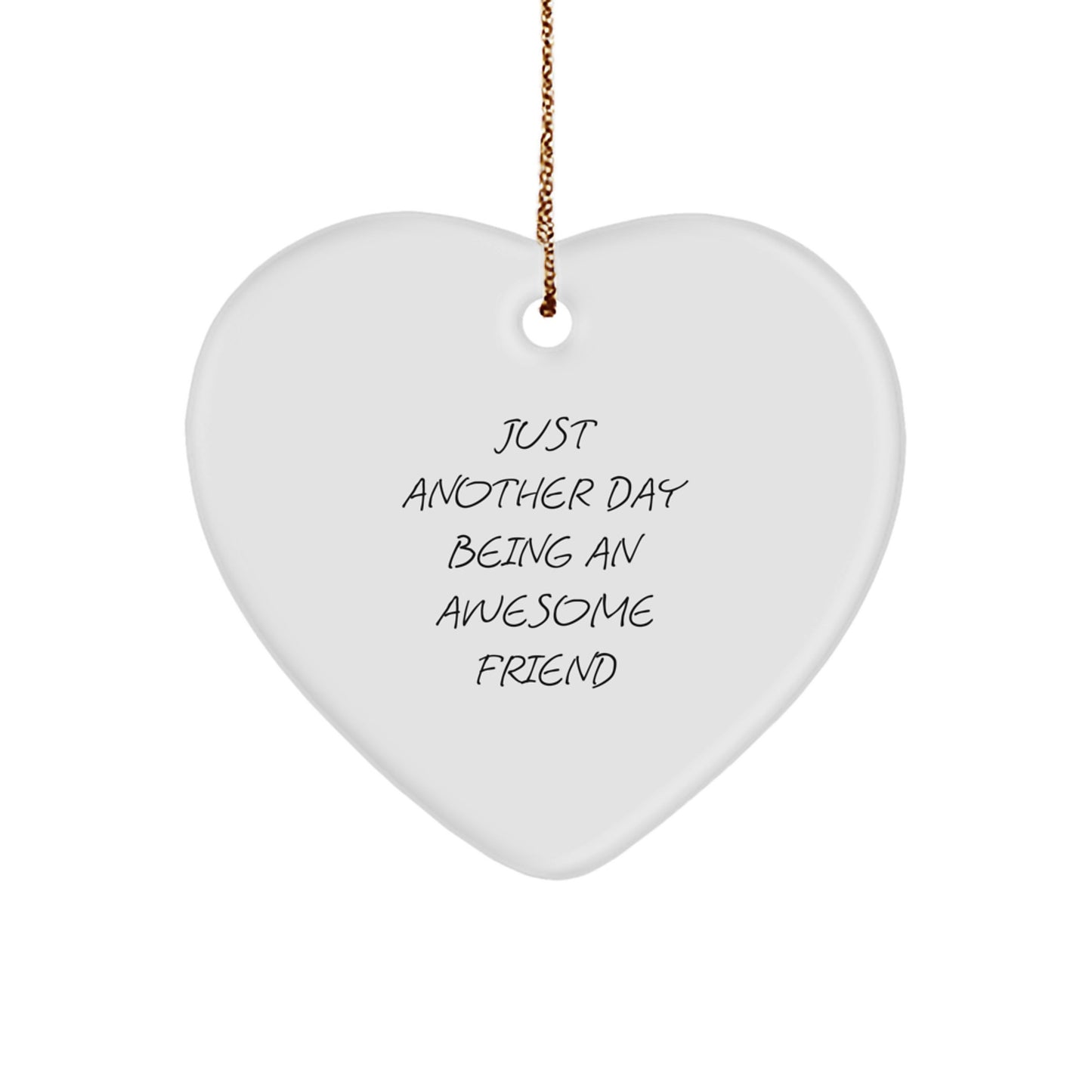 Gifts from Friends - Just Another Day Being An Awesome Friend Heart Ornament for Friend, Unique Christmas Unique Gifts for Women, Men, Family, Coworkers - Image 1