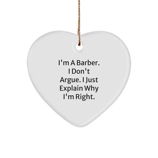 Barber's Humorous Heart Ornament Gift, 'I'm A Barber. I Don't Argue. I Just Explain Why I'm Right.' Funny Christmas Decor for Men, Gifts from Friends to Coworkers, Family for Barber - Image 1