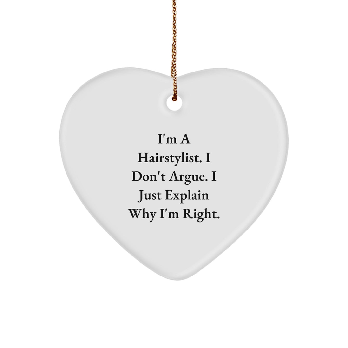 Hairstylist Gifts from Friends - Funny Heart Ornament for Hairstylist, Christmas Unique Gifts, 'I'm Right' Quote, 2.75 Tall, 0.5 oz, MDF, Sublimation, Gold Cord - Image 1