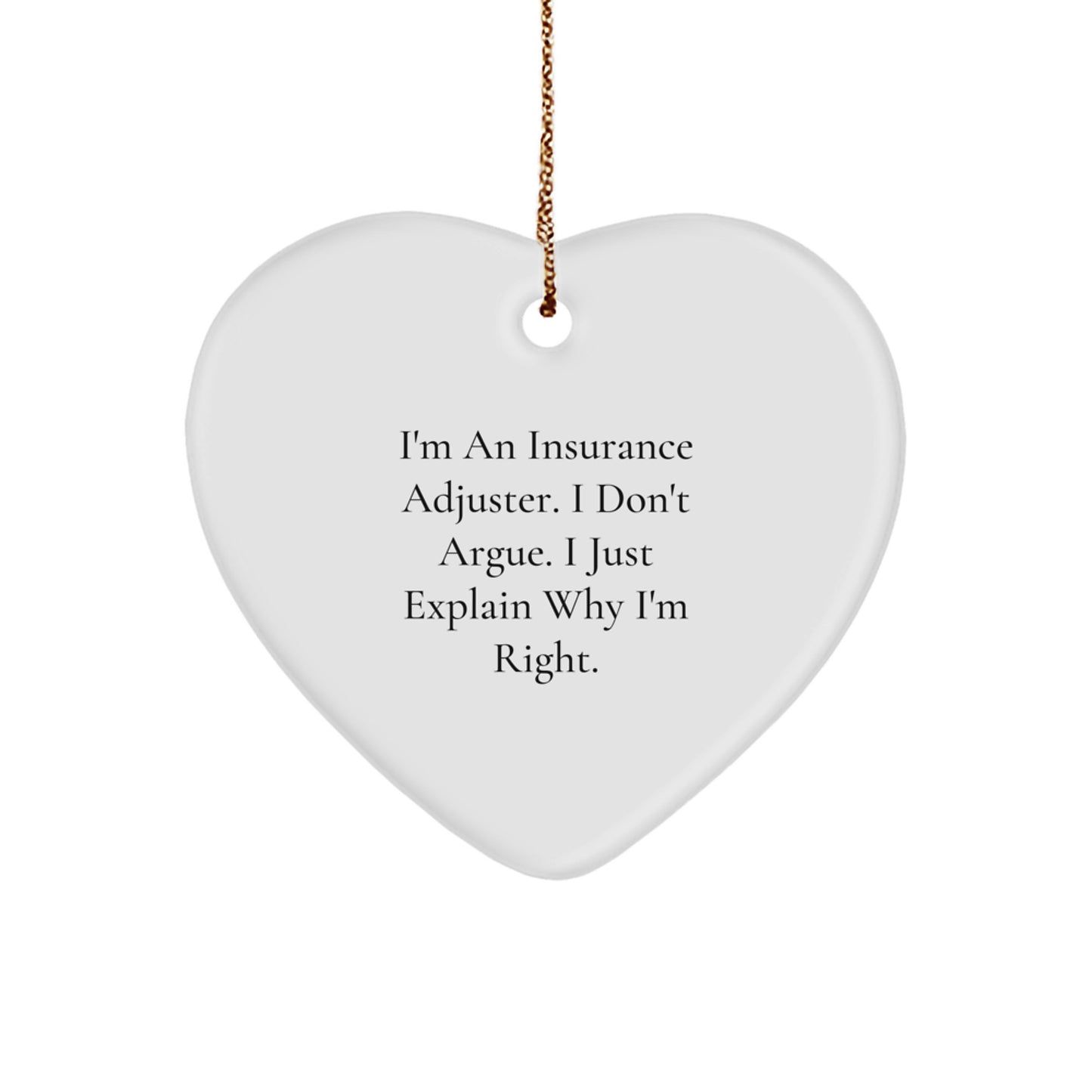 Insurance Adjuster Gifts, Funny Heart Ornament, 'I Don't Argue, I Just Explain Why I'm Right' for Christmas, Gifts from Men to Insurance Adjuster - Image 1