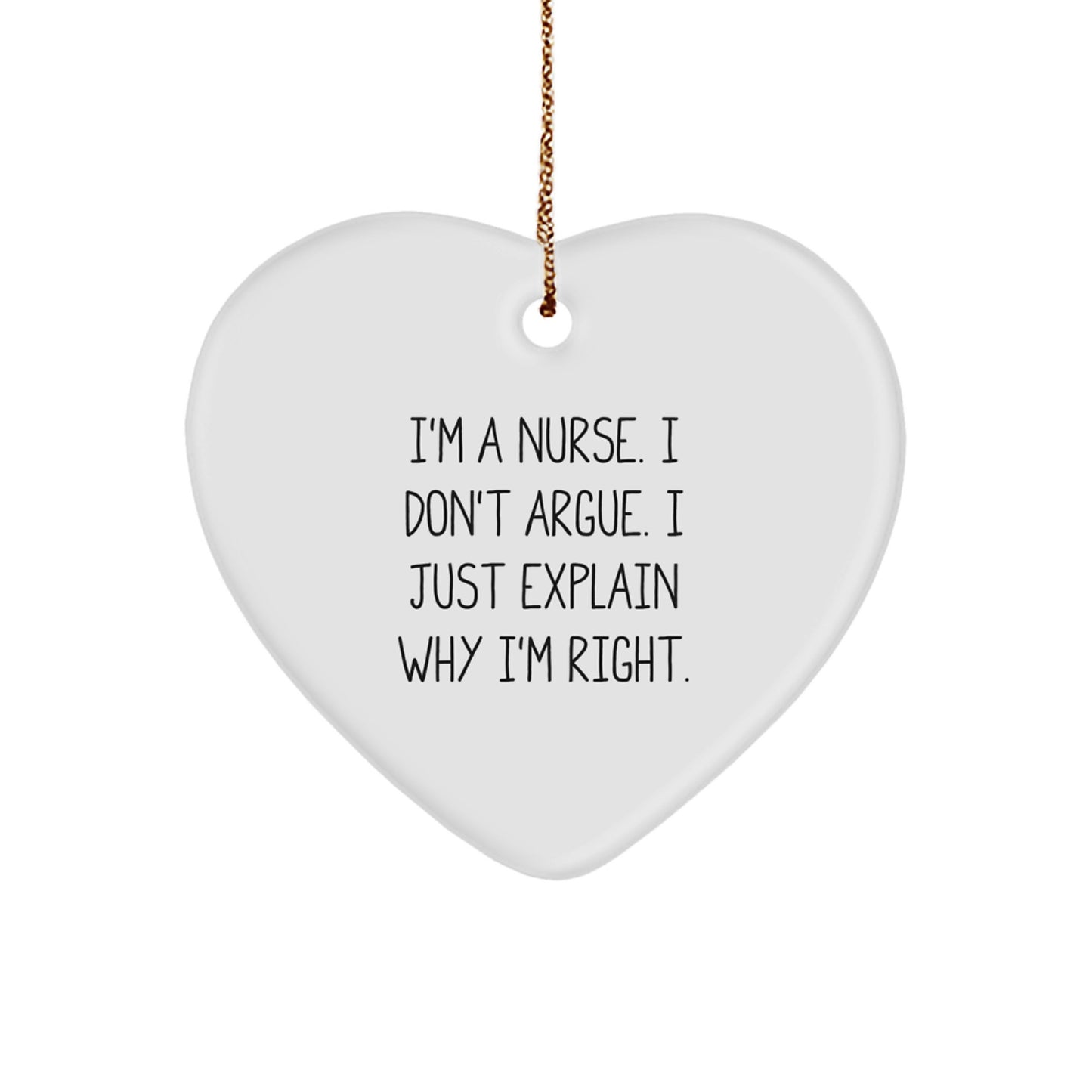 Nurse Gifts from Men - Funny Heart Ornament for Christmas - 'I'm A Nurse. I Don't Argue. I Just Explain Why I'm Right.' - Image 1