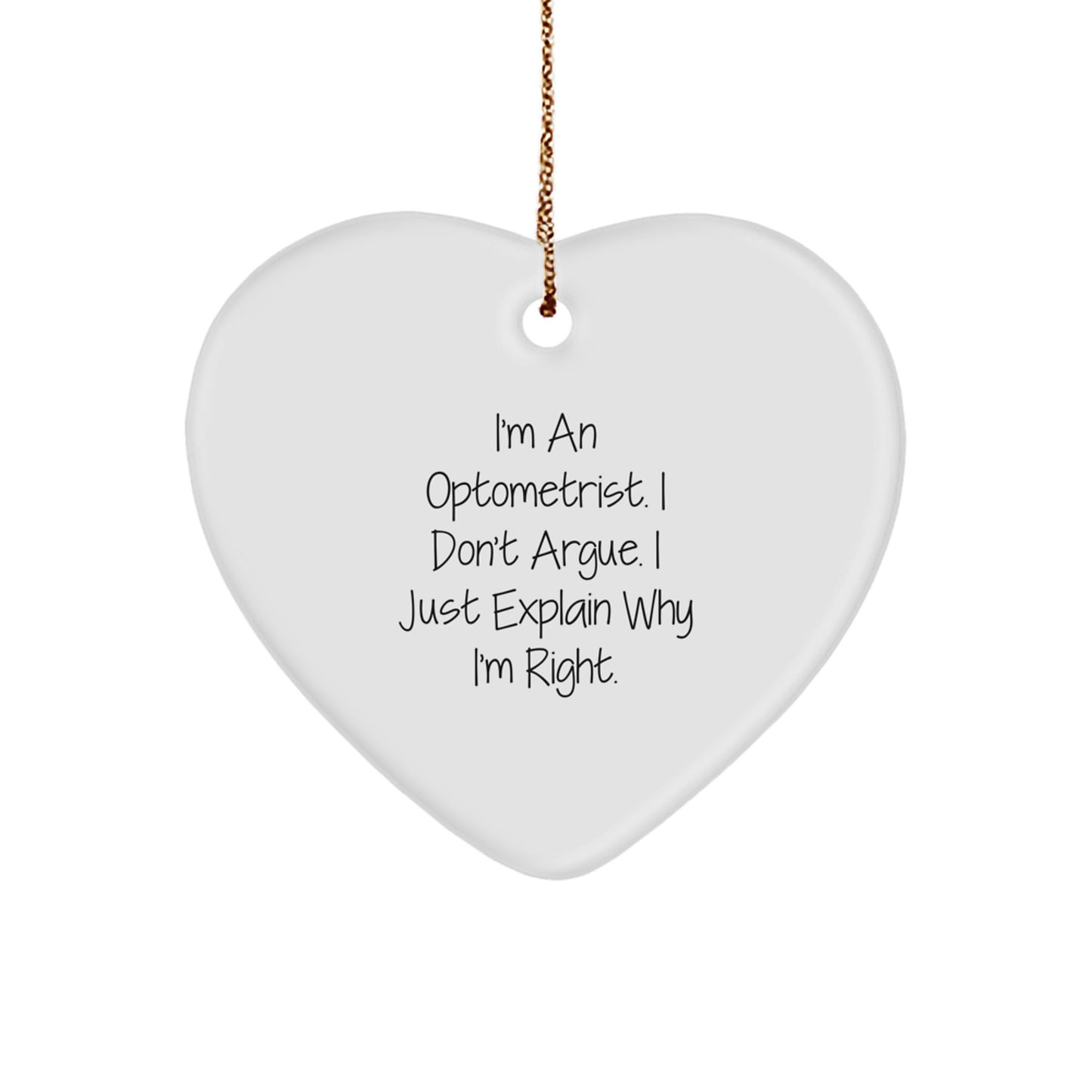 Optometrist Gifts from Friends, Cute Heart Ornament for Christmas, 'I'm An Optometrist, I Don't Argue, I Just Explain Why I'm Right' Quote - Image 1