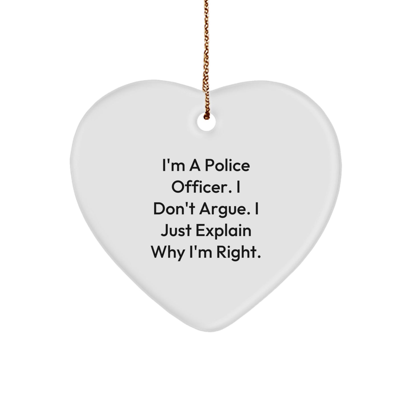 Police Officer Heart Ornament, Funny Gift for Men, Gifts from Women, Christmas Unique Presents for Family and Friends, 'I Don't Argue, I Just Explain Why I'm Right' - Image 1