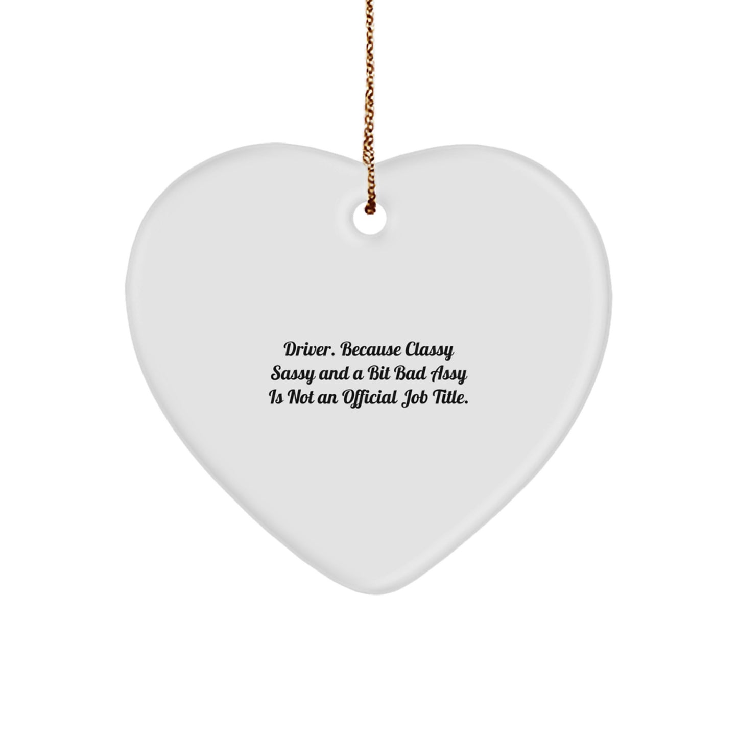 Funny Driver Gifts - 'Driver. Because Classy Sassy And A Bit Fearlessy Is Not An Official Job Title.' Heart Ornament for Christmas - Image 1