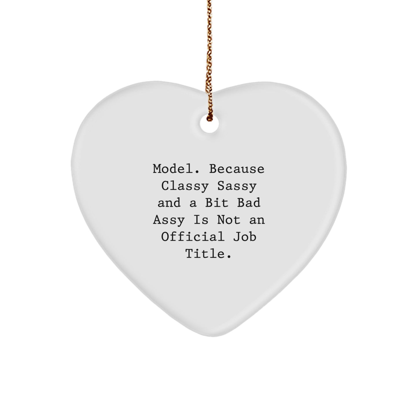 Funny Model Gifts, Model Heart Ornament, 'Model. Because Classy Sassy And A Bit Fearlessy Is Not An Official Job Title.' - Unique Christmas Unique Gifts for Model, Men, or Women - Image 1