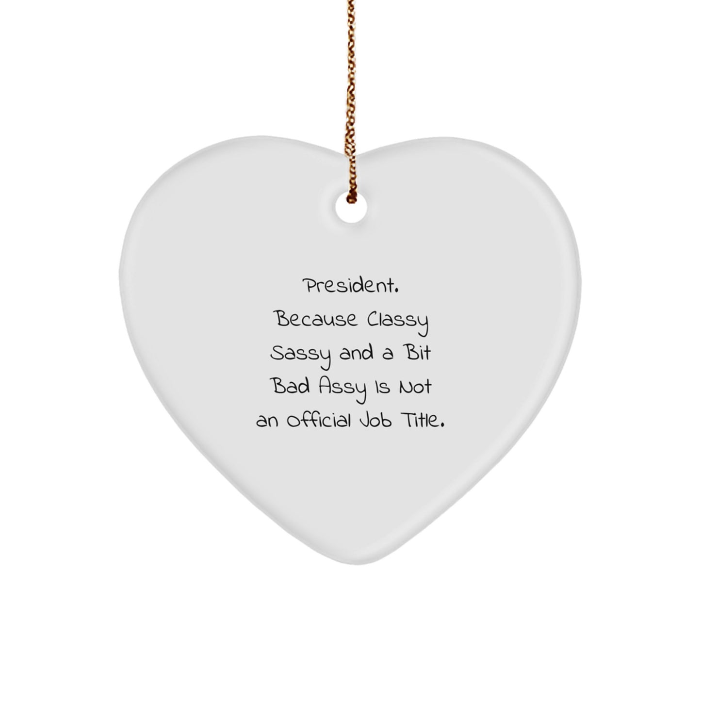 Funny President Gifts, President Heart Ornament, 'President. Because Classy Sassy And A Bit Fearlessy Is Not An Official Job Title.' Quote, Christmas Unique Gifts from Friends for Family - Image 1