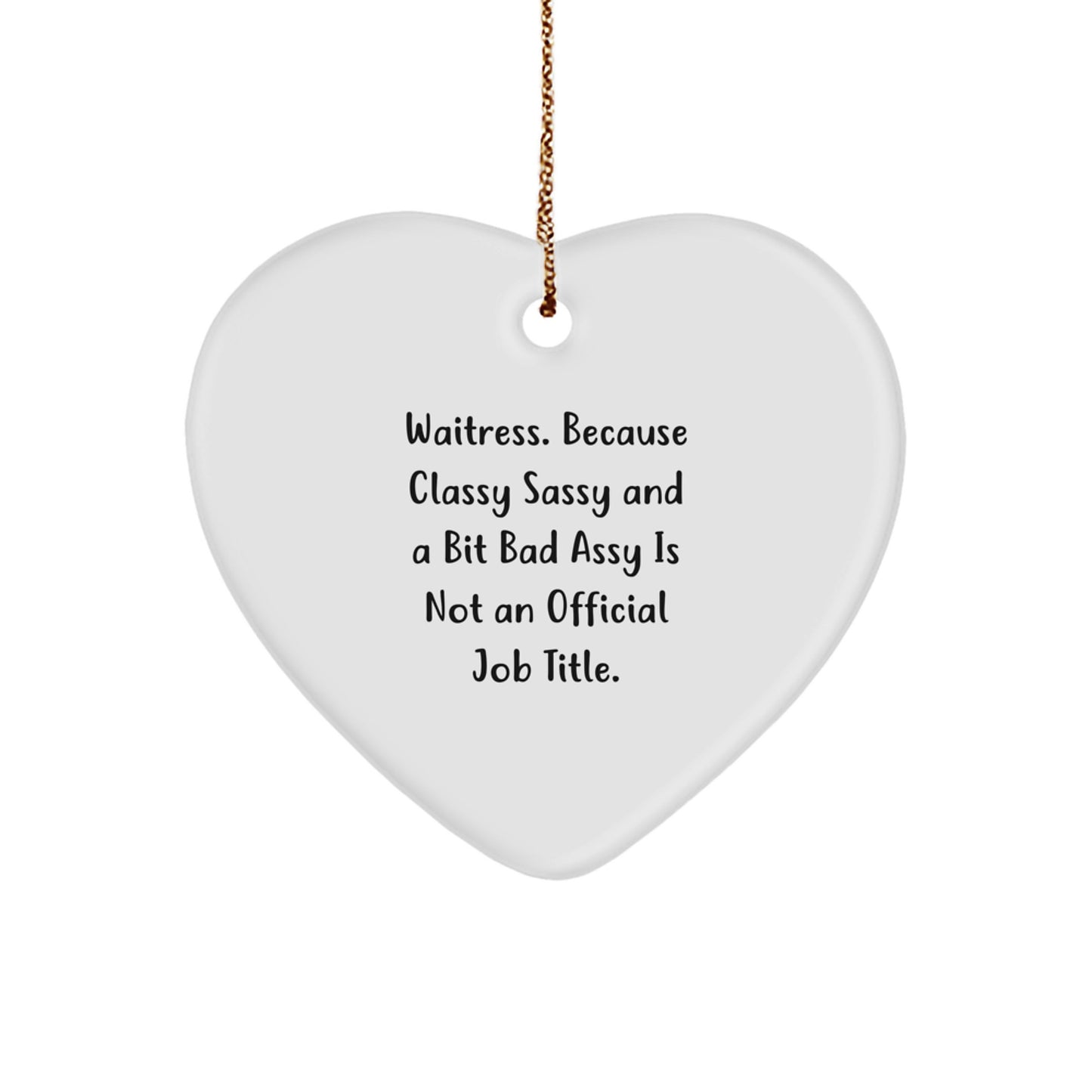 Waitress Gifts from Women - Heart Ornament with Funny Quote, 'Waitress. Because Classy Sassy And A Bit Fearlessy Is Not An Official Job Title.' - Christmas Unique Gifts for Waitress - Image 1