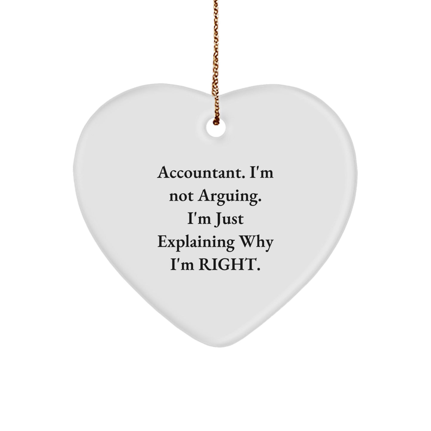Amusing Accountant Gifts from Friends - Funny Heart Ornament with 'I'm Not Arguing. I'm Just Explaining Why I'm Right.' Quote for Christmas - Image 1