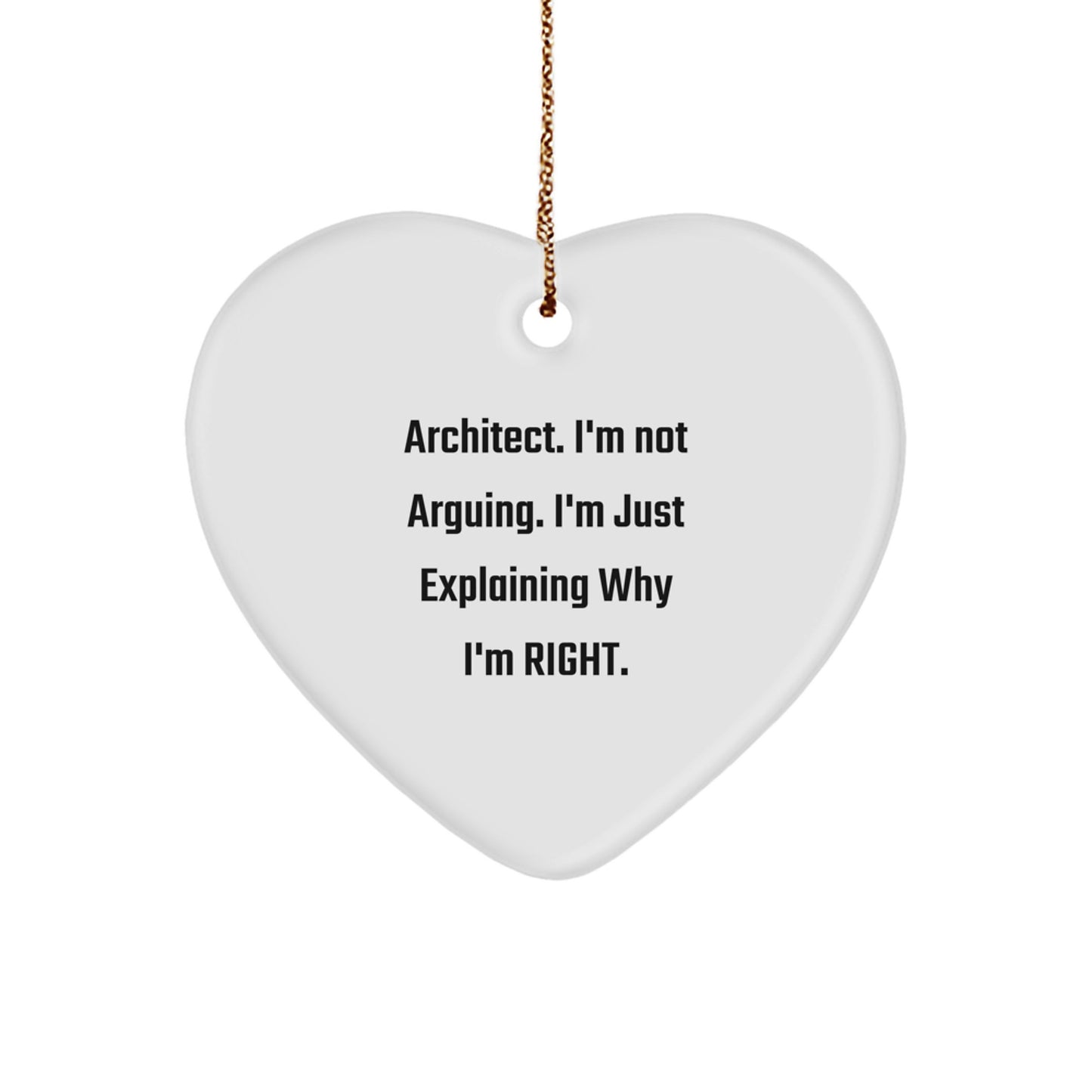 Funny Architect Gifts, Heart Ornament with 'I'm Not Arguing. I'm Just Explaining Why I'm Right.' Quote, Gifts from Friends to Family for Christmas - Image 1
