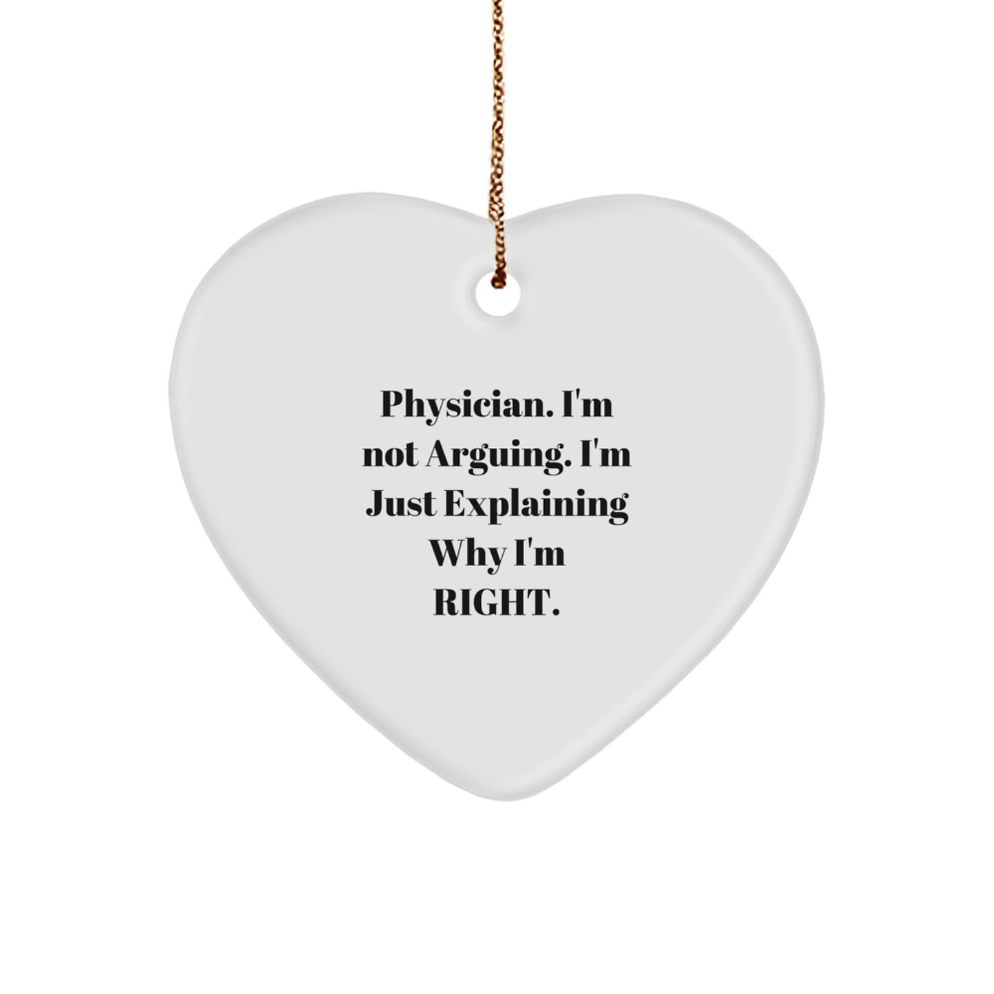 Funny Physician Gifts from Friends - Heart Ornament with 'I'm Not Arguing. I'm Just Explaining Why I'm Right.' Quote - Image 1