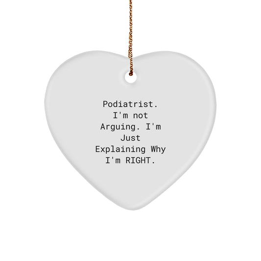 Podiatrist Humor Heart Ornament, Gifts from Family, Christmas Unique Gifts for Podiatrist 'I'm Not Arguing, I'm Just Explaining Why I'm Right' - Image 1
