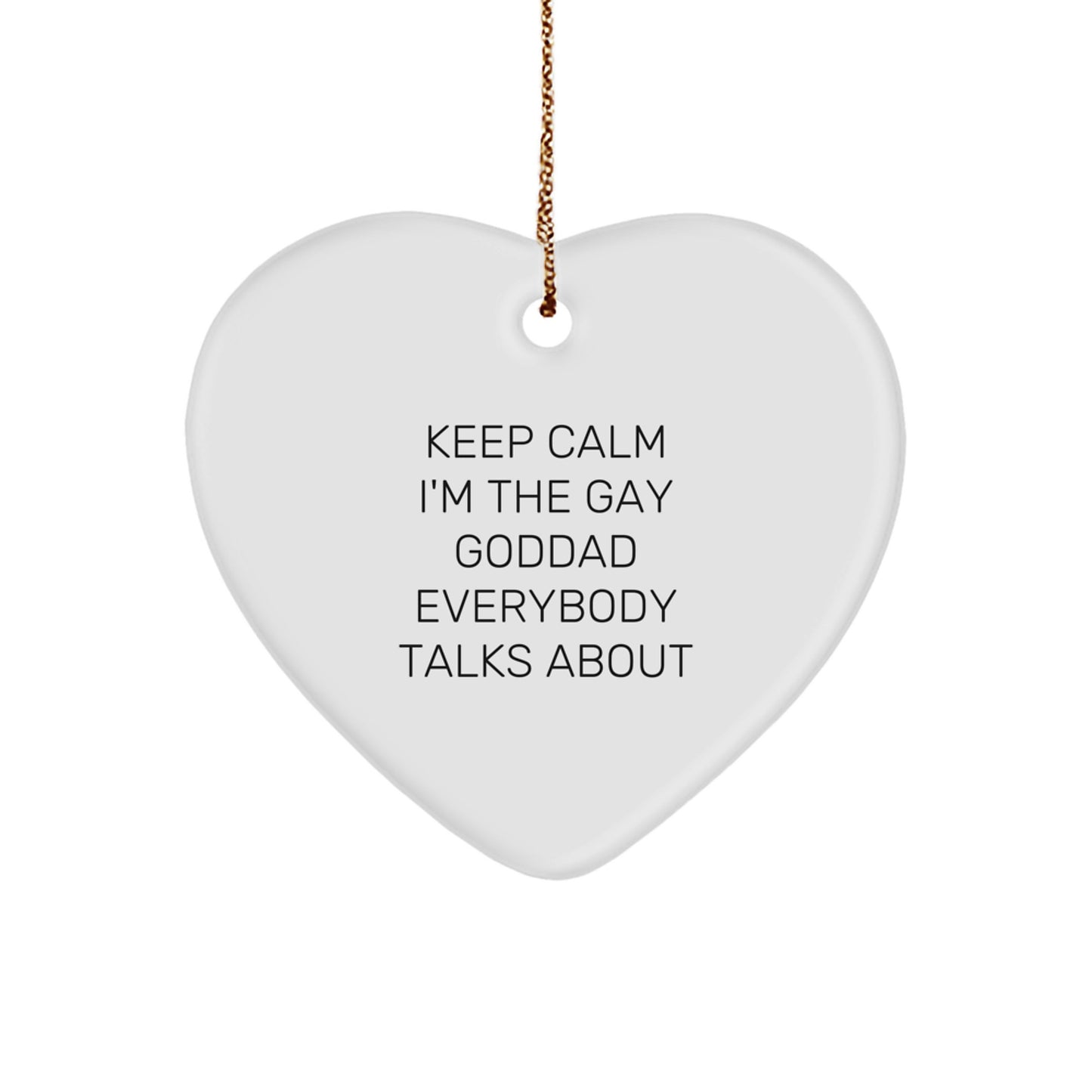 Goddad Heart Ornament, Keep Calm I'm The Gay Goddad Everybody Talks About, Funny Christmas Unique Gift for Goddad, Gifts from Men to Goddad, Goddad Gifts - Image 1