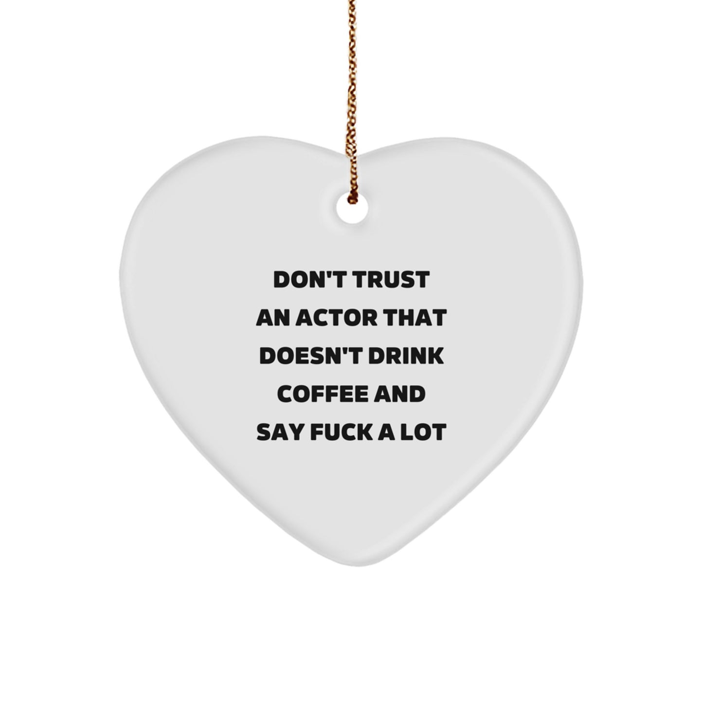 Funny Actor Gifts - Don't Trust An Actor That Doesn't Drink Coffee And Say F**k A Lot Heart Ornament, Gifts from Friends, for Actor Lovers, Christmas Unique Gifts - Image 1