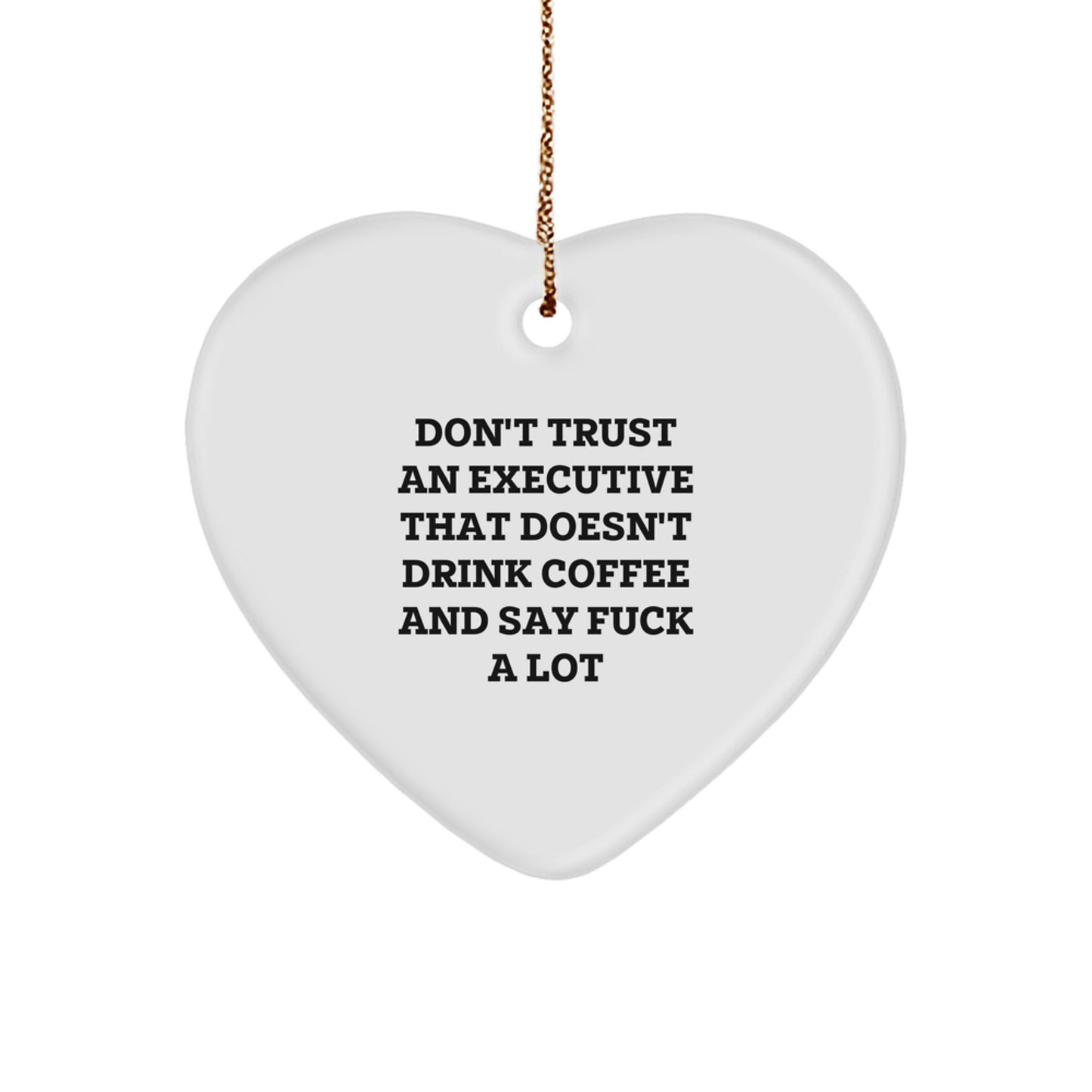 Funny Executive Gifts from Men, Women, Friends, Coworkers or Family - Heart Ornament with 'Don't Trust An Executive That Doesn't Drink Coffee And Say F--k A Lot' Quote - Christmas Unique Presents - Image 1