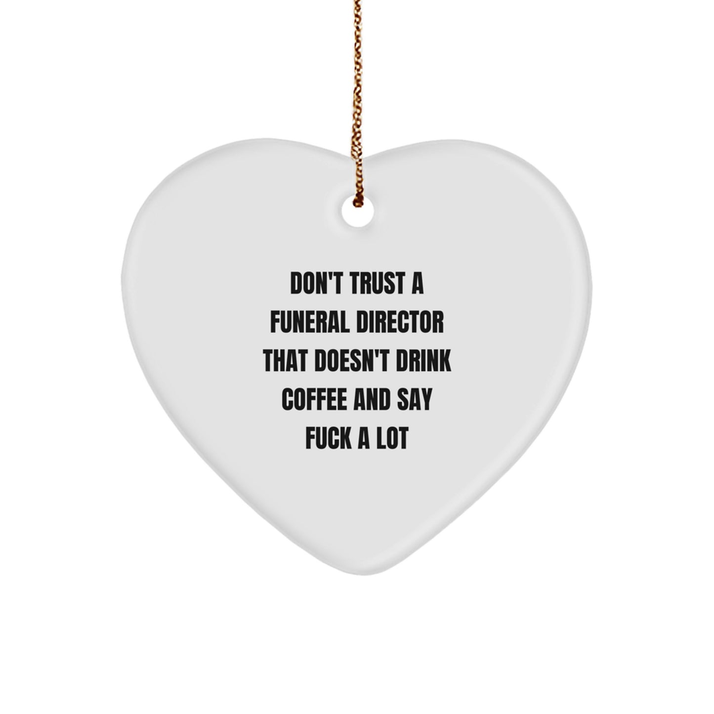 Funny Funeral Director Gifts from Men, Women, Coworkers, Family - 'Don't Trust A Funeral Director That Doesn't Drink Coffee And Say F--k A Lot' Heart Ornament for Christmas - Image 1