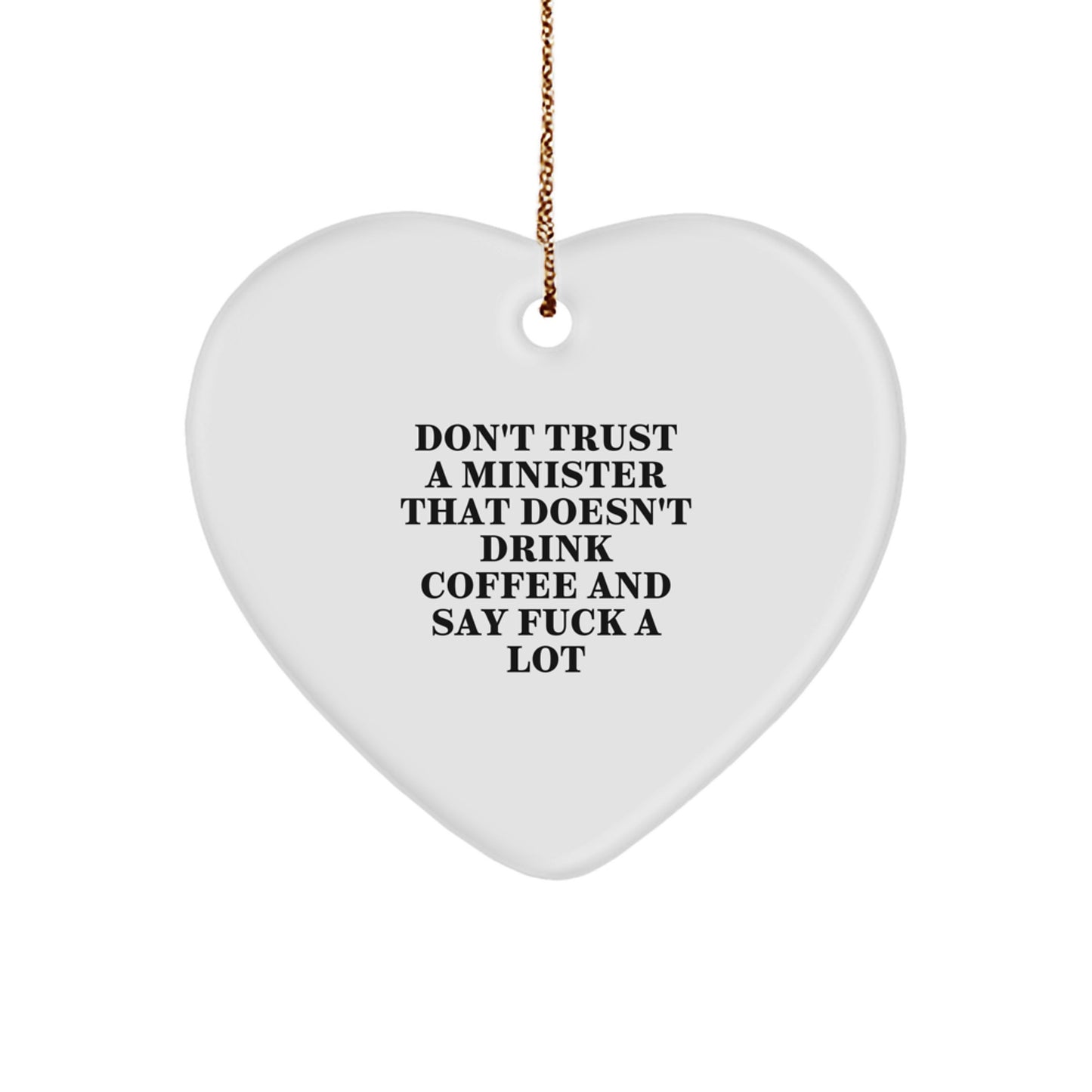 Funny Minister Gifts, 'Don't Trust A Minister That Doesn't Drink Coffee And Say F--k A Lot' Heart Ornament, White, 2.75" Tall, Christmas Unique Gifts for Minister, Friends, Family - Image 1