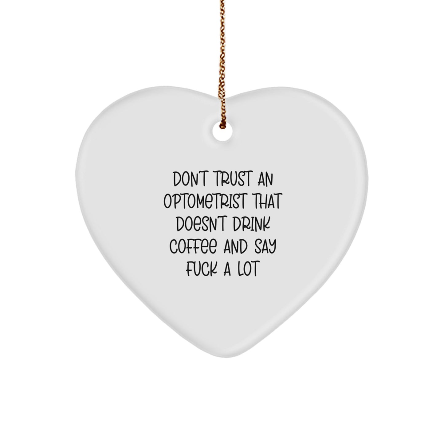 Funny Optometrist Gifts for Christmas - Heart Ornament with Quote 'Don't Trust An Optometrist That Doesn't Drink Coffee And Say F--k A Lot' - Gifts from Friends to Optometrist - Image 1