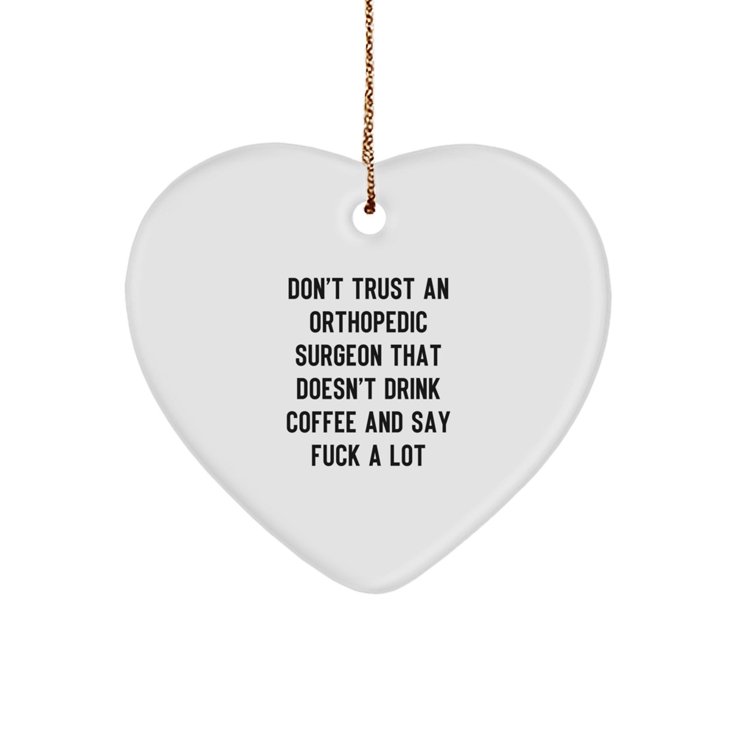 Orthopedic Surgeon Gifts Funny Heart Ornament Don't Trust An Orthopedic Surgeon That Doesn't Drink Coffee Gifts for Orthopedic Surgeon - Image 1