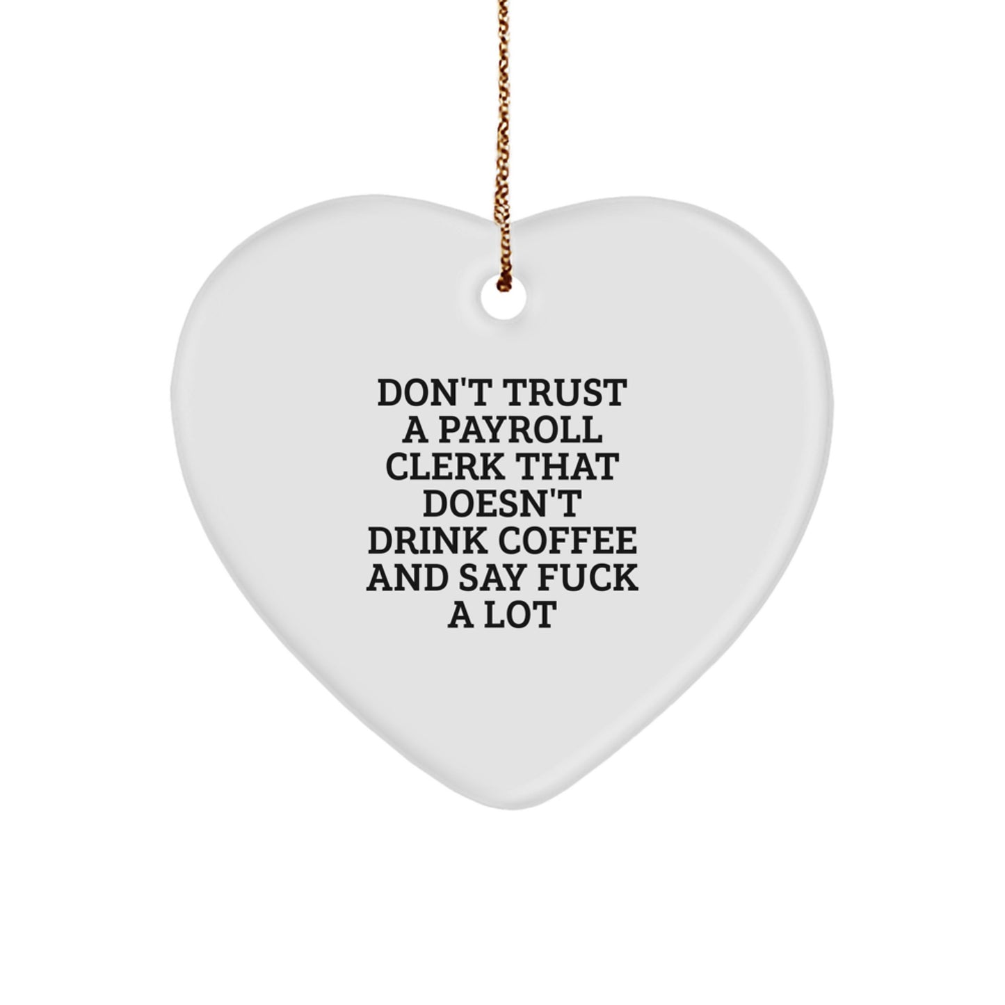 Funny Payroll Clerk Gifts for Men, Women, Friends, and Coworkers - Don't Trust A Payroll Clerk That Doesn't Drink Coffee And Say 'F--k' A Lot Heart Ornament for Christmas - Image 1
