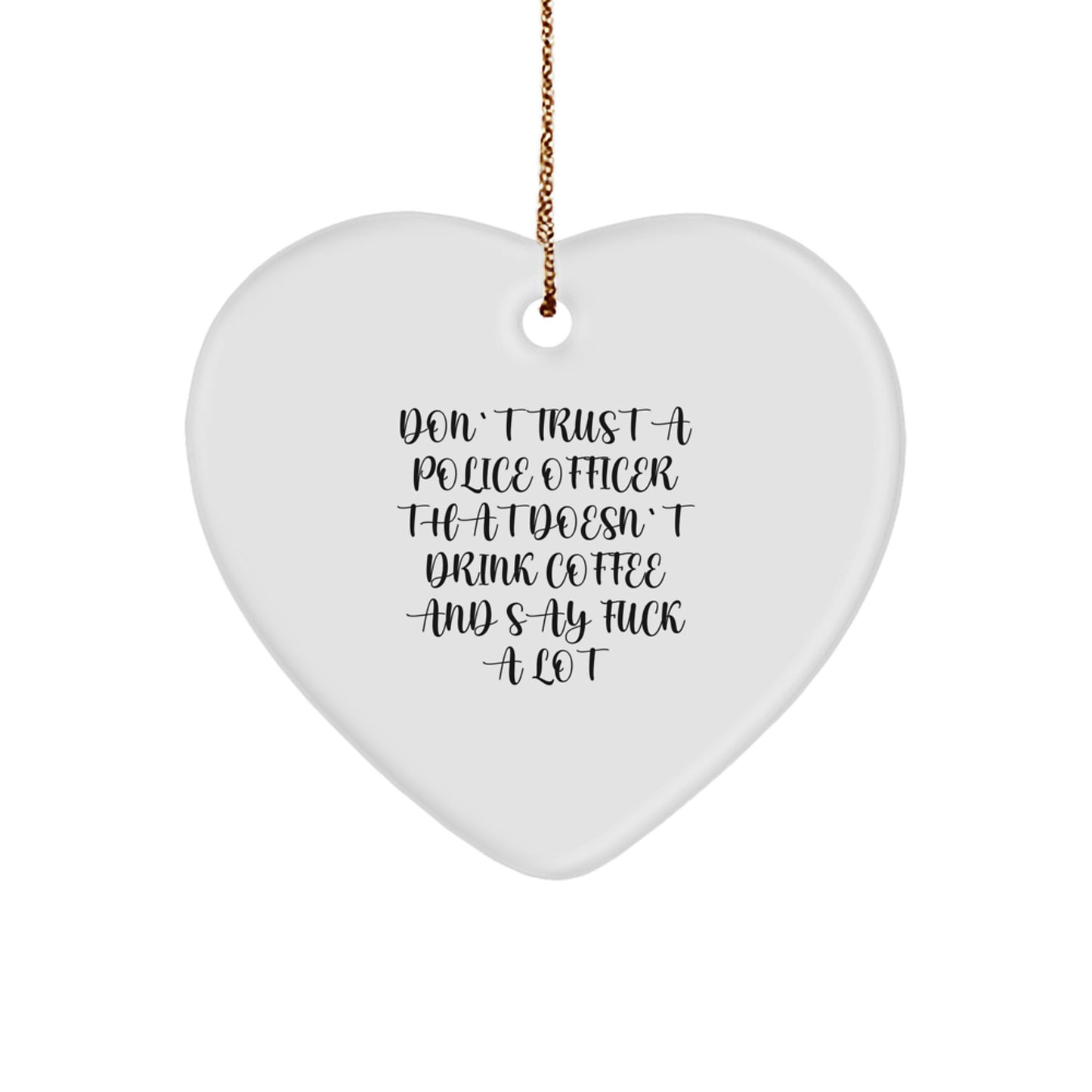 Funny Police Officer Heart Ornament Gifts from Men to Funny Cops, 'Don't Trust' Humor, White Heart Shaped MDF with Glossy Finish, for Christmas - Image 1